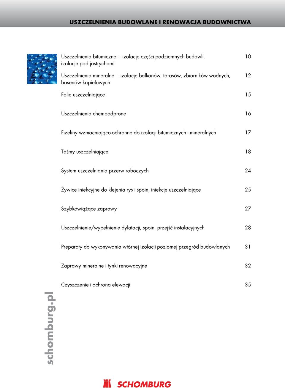 uszczelniające 18 System uszczelniania przerw roboczych 24 Żywice iniekcyjne do klejenia rys i spoin, iniekcje uszczelniające 25 Szybkowiążące zaprawy 27 Uszczelnienie/wypełnienie