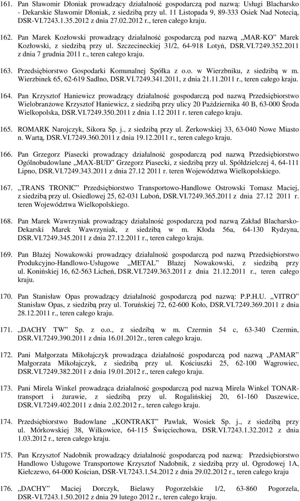 VI.7249.352.2011 z dnia 7 grudnia 2011 r., teren całego kraju. 163. Przedsiębiorstwo Gospodarki Komunalnej Spółka z o.o. w Wierzbniku, z siedzibą w m. Wierzbinek 65, 62-619 Sadlno, DSR.VI.7249.341.