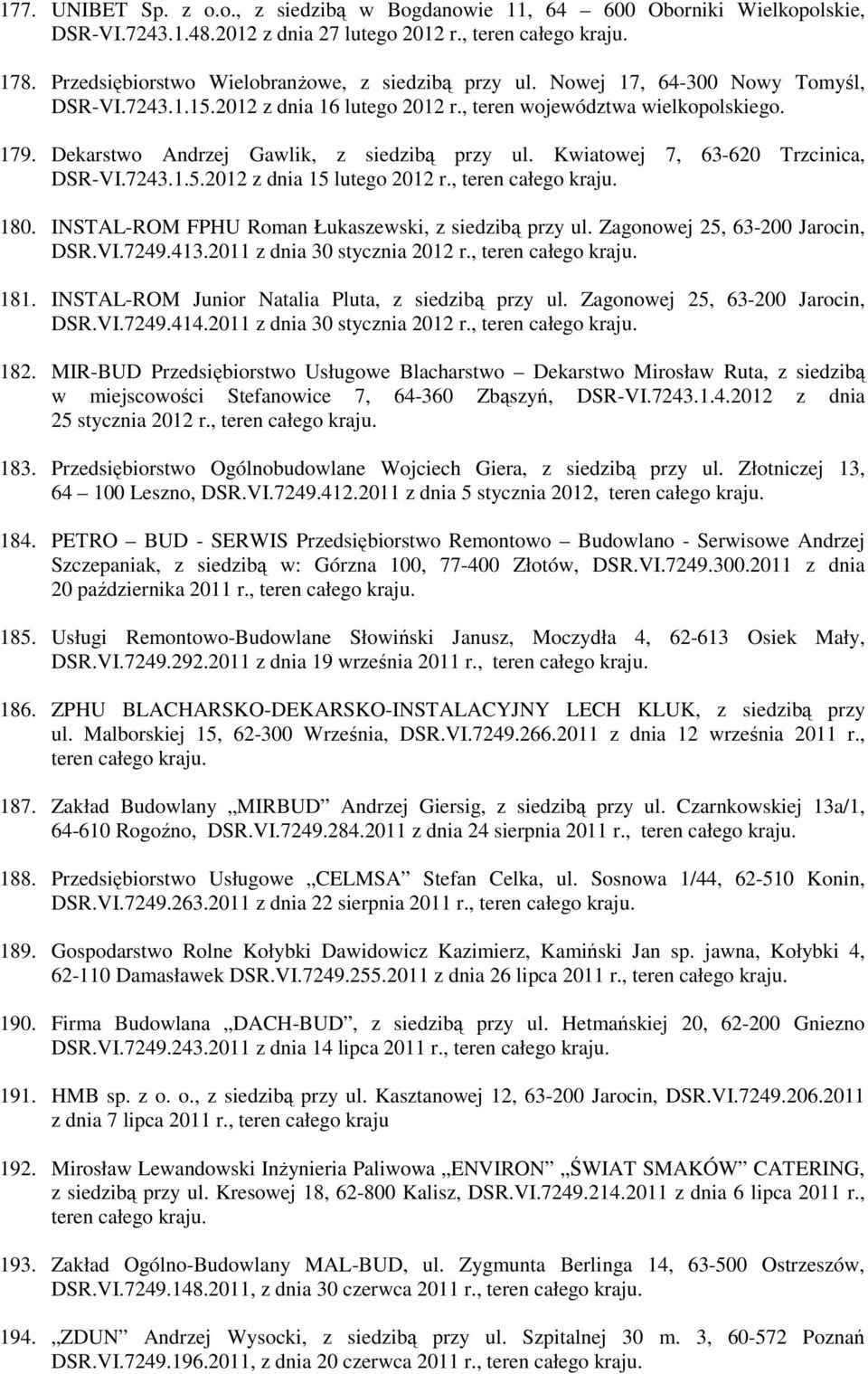 Dekarstwo Andrzej Gawlik, z siedzibą przy ul. Kwiatowej 7, 63-620 Trzcinica, DSR-VI.7243.1.5.2012 z dnia 15 lutego 2012 r., teren całego kraju. 180.