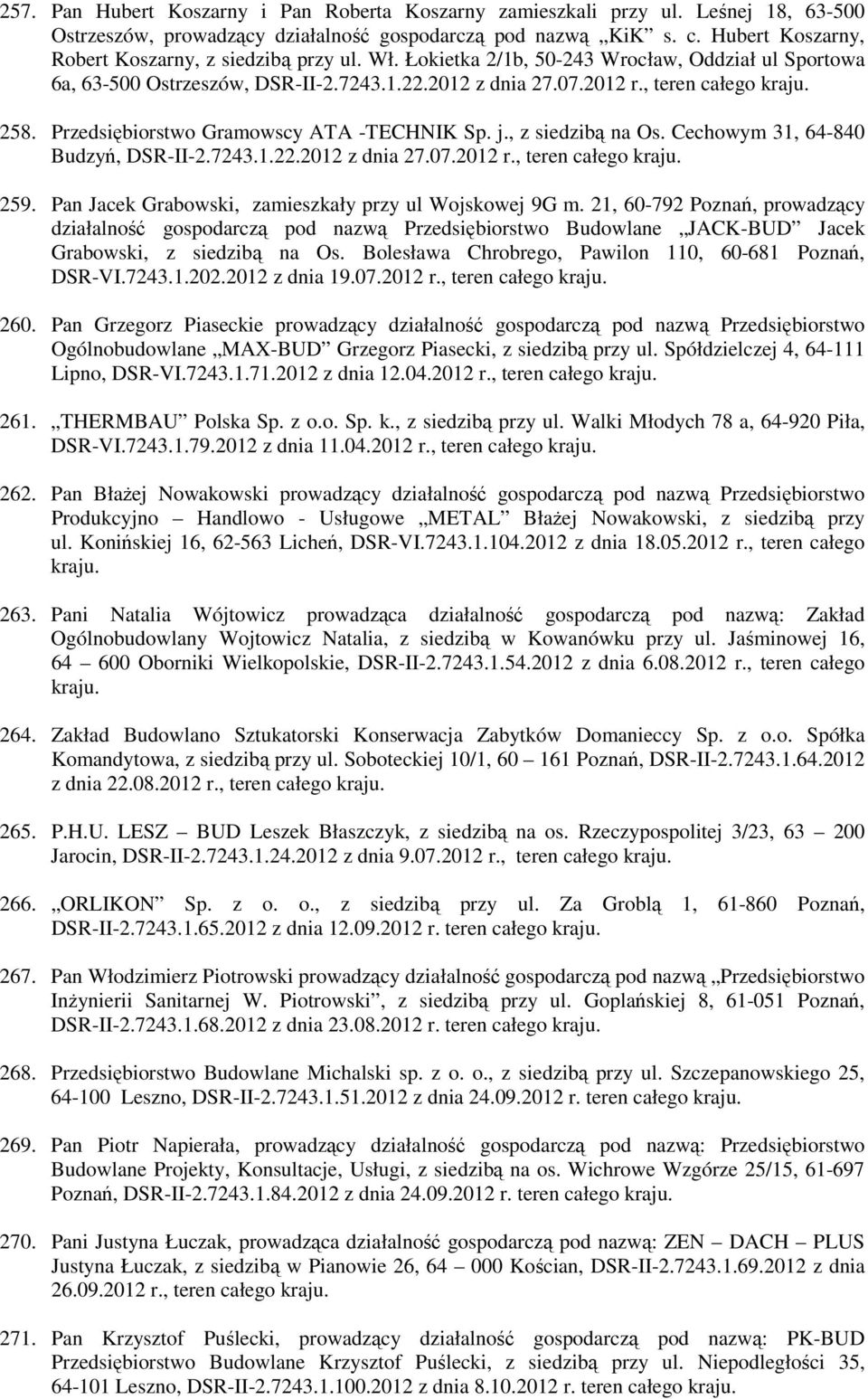 258. Przedsiębiorstwo Gramowscy ATA -TECHNIK Sp. j., z siedzibą na Os. Cechowym 31, 64-840 Budzyń, DSR-II-2.7243.1.22.2012 z dnia 27.07.2012 r., teren całego kraju. 259.