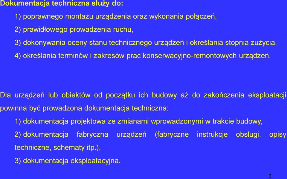 Dla urządzeń lub obiektów od początku ich budowy aż do zakończenia eksploatacji powinna być prowadzona dokumentacja techniczna: 1) dokumentacja