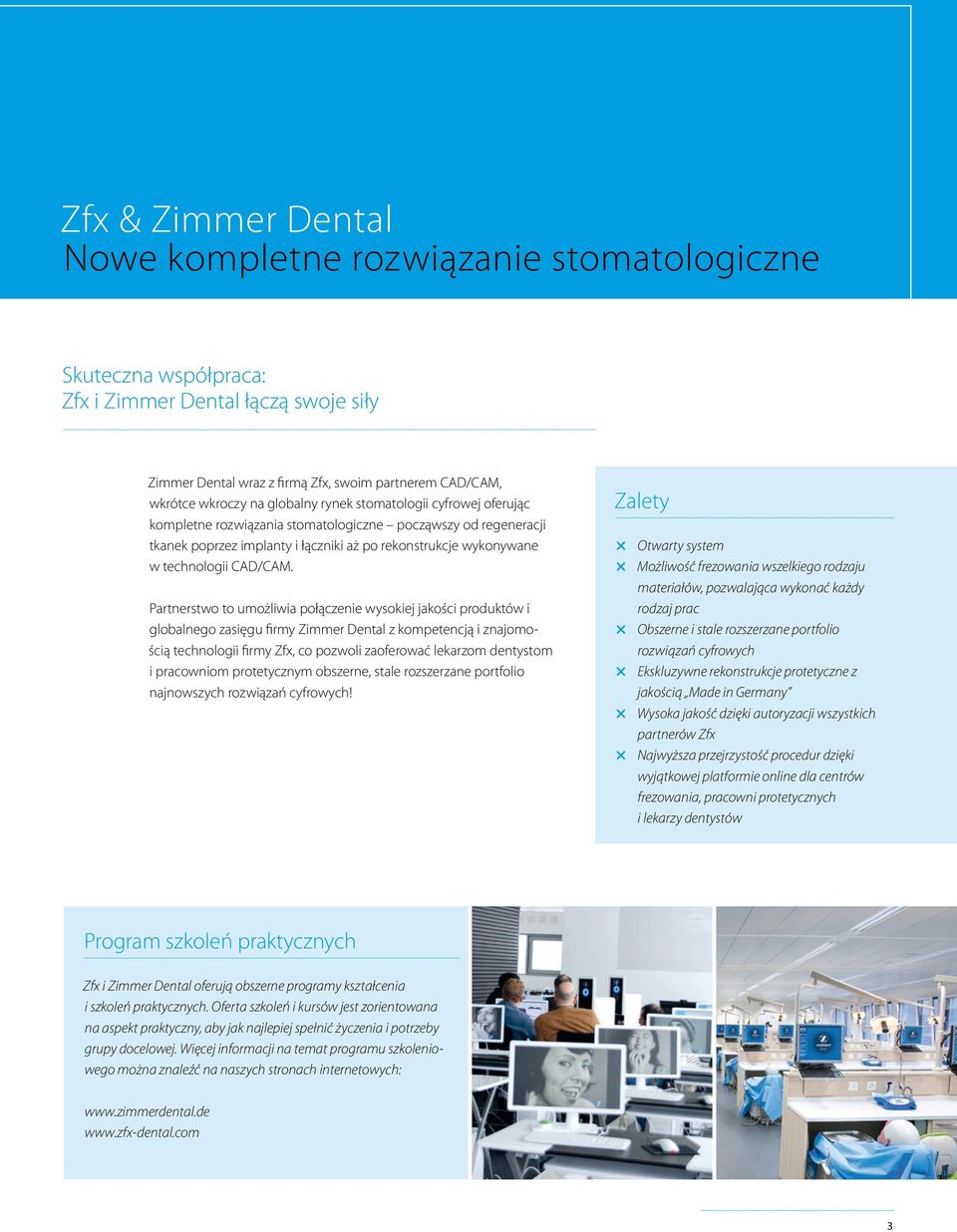 Partnerstwo to umożliwia połączenie wysokiej jakości produktów i globalnego zasięgu firmy Zimmer Dental z kompetencją i znajomością technologii firmy Zfx, co pozwoli zaoferować lekarzom dentystom i