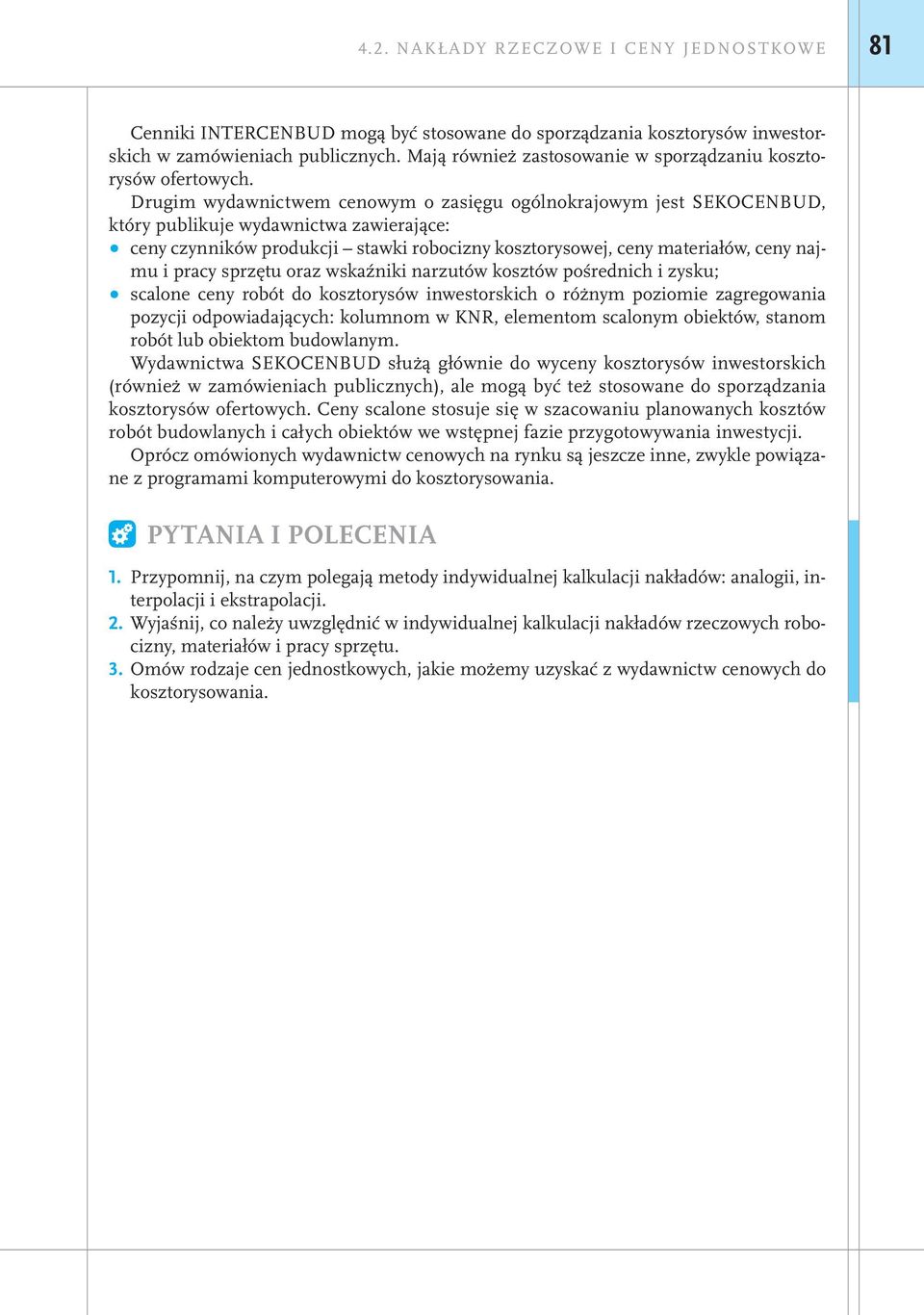 Drugim wydawnictwem cenowym o zasięgu ogólnokrajowym jest SEKOCENBUD, który publikuje wydawnictwa zawierające: ceny czynników produkcji stawki robocizny kosztorysowej, ceny materiałów, ceny najmu i