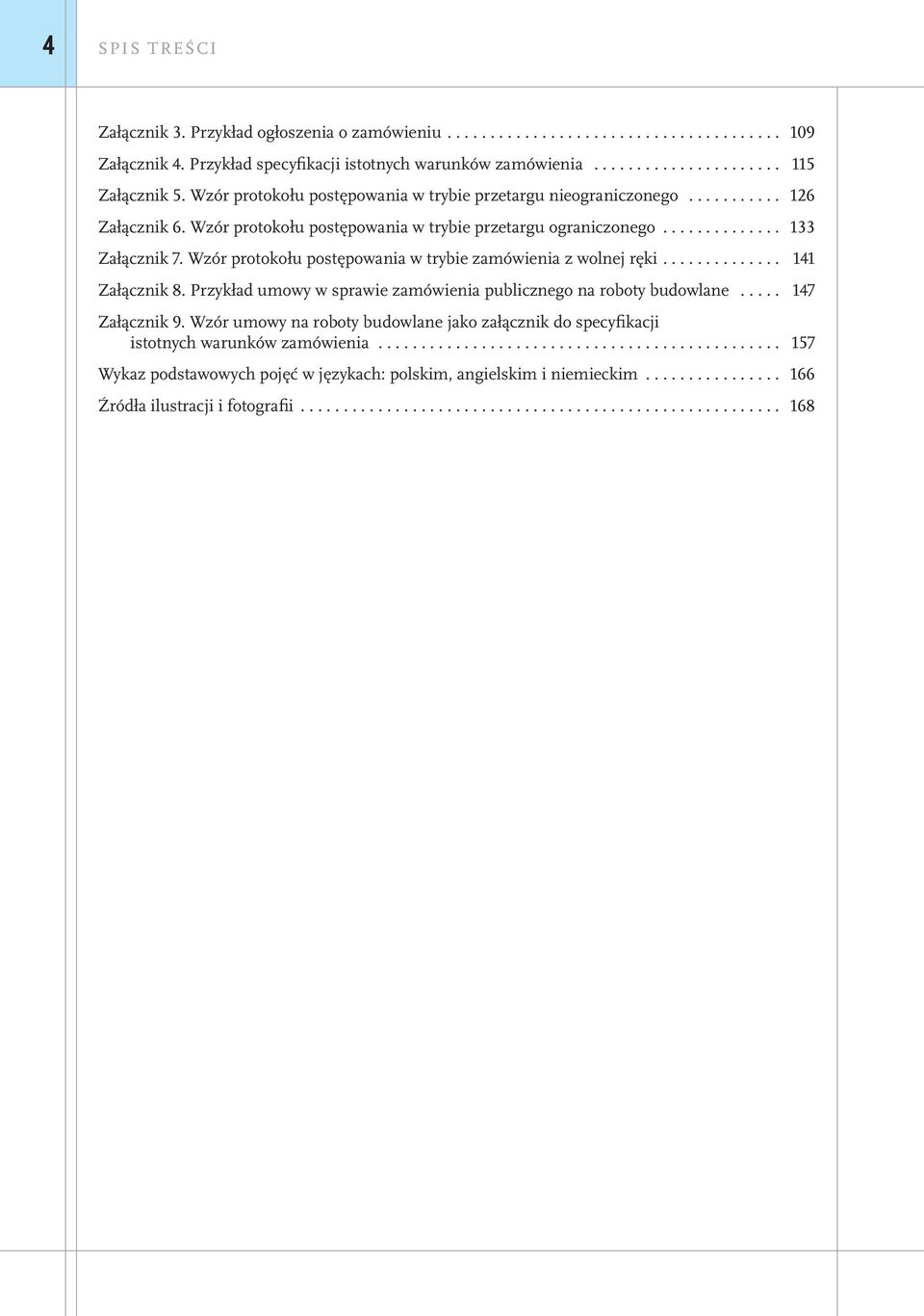 Wzór protokołu postępowania w trybie zamówienia z wolnej ręki... 141 Załącznik 8. Przykład umowy w sprawie zamówienia publicznego na roboty budowlane... 147 Załącznik 9.