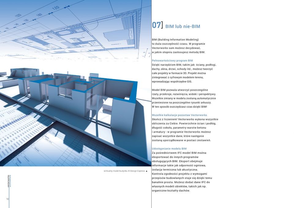Projekt można zintegrować z cyfrowym modelem terenu, wprowadzając współrzędne GIS. Model BIM pozwala utworzyć poszczególne rzuty, przekroje, rozwinięcia, widoki i perspektywy.