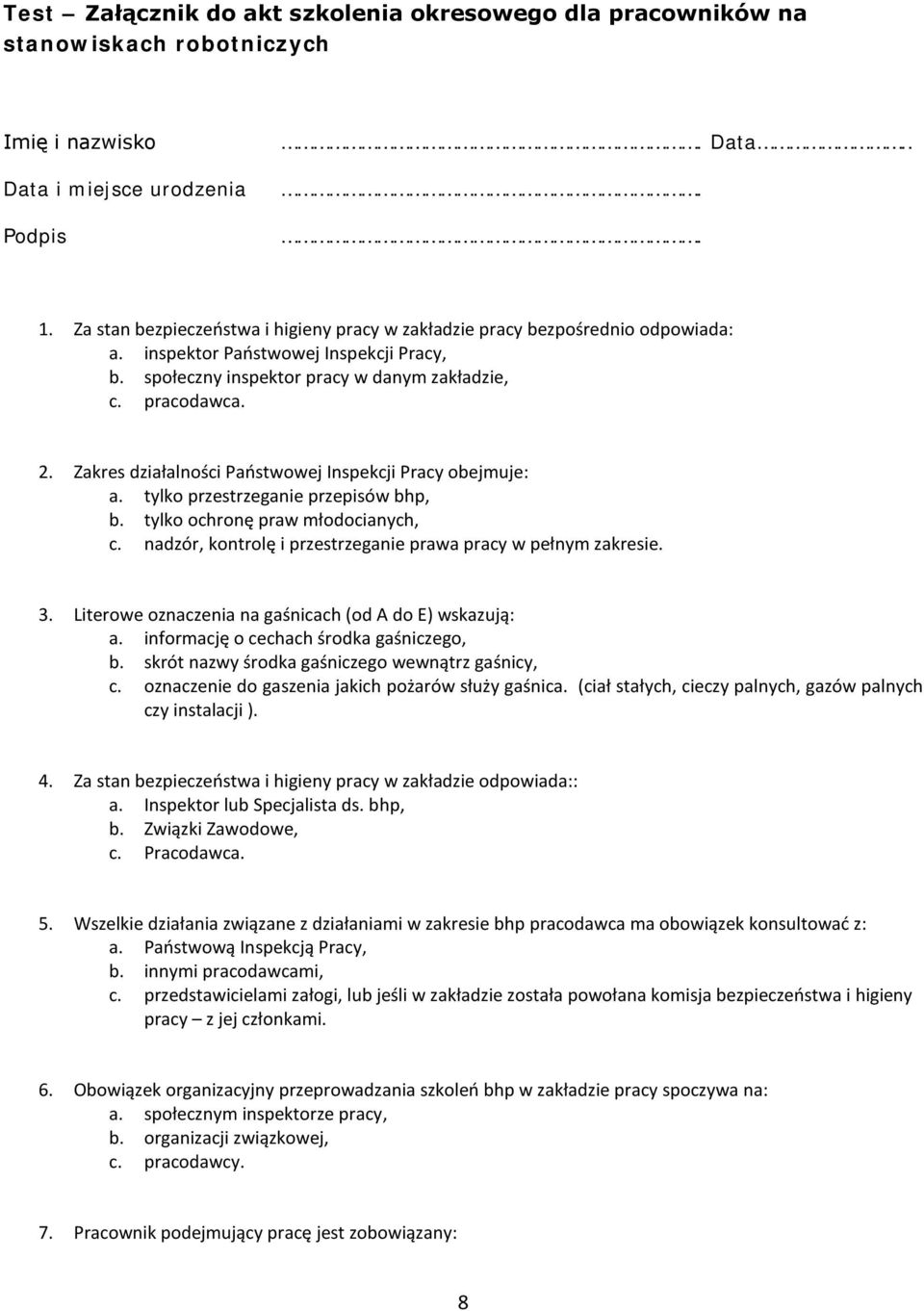 Zakres działalności Państwowej Inspekcji Pracy obejmuje: a. tylko przestrzeganie przepisów bhp, b. tylko ochronę praw młodocianych, c. nadzór, kontrolę i przestrzeganie prawa pracy w pełnym zakresie.