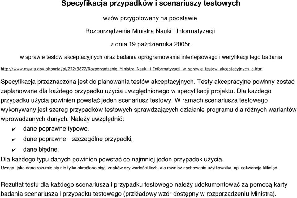 pl/portal/pl/272/3877/rozporzadzenie_ministra_nauki_i_informatyzacji_w_sprawie_testow_akceptacyjnych_o.html Specyfikacja przeznaczona jest do planowania testów akceptacyjnych.