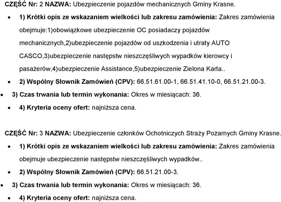 CASCO,3)ubezpieczenie następstw nieszczęśliwych wypadków kierwcy i pasażerów,4)ubezpieczenie Assistance,5)ubezpieczenie Zielna Karta.. 2) Wspólny Słwnik Zamówień (CPV): 66.51.61.00-1, 66.51.41.