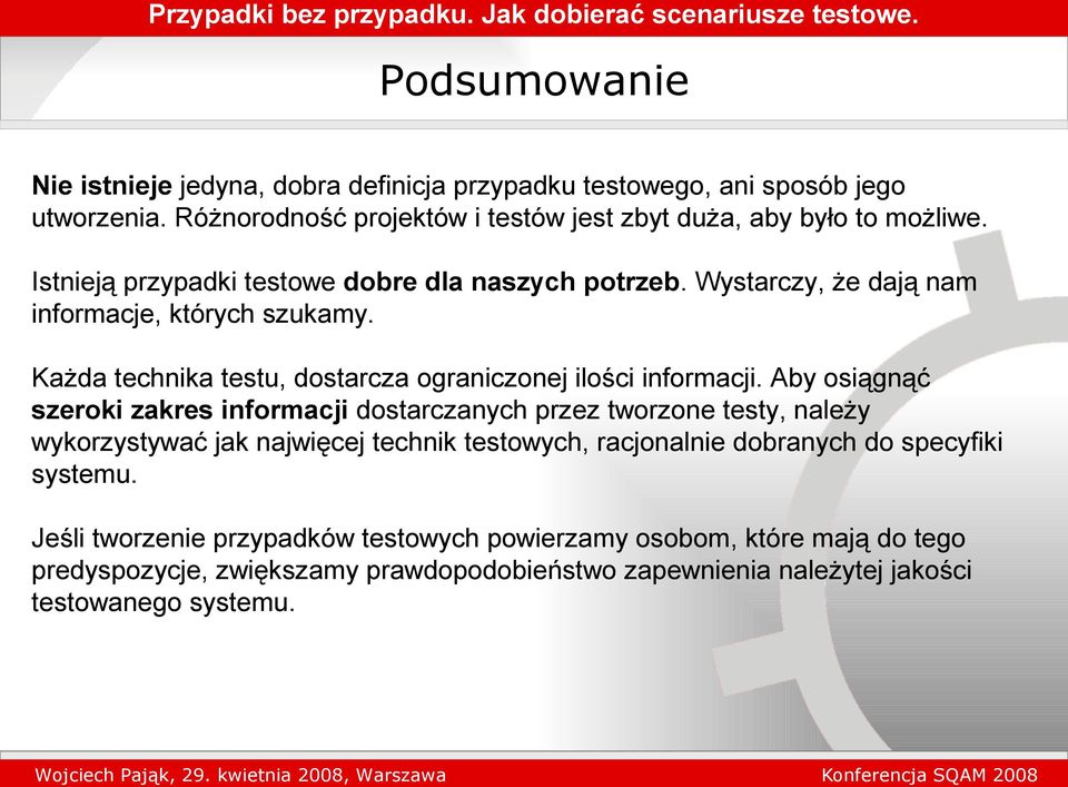 Aby osiągnąć szeroki zakres informacji dostarczanych przez tworzone testy, należy wykorzystywać jak najwięcej technik testowych, racjonalnie dobranych do specyfiki