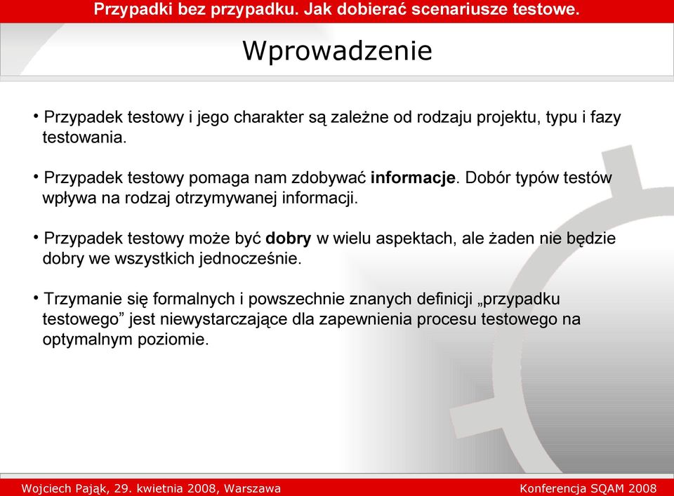 Przypadek testowy może być dobry w wielu aspektach, ale żaden nie będzie dobry we wszystkich jednocześnie.