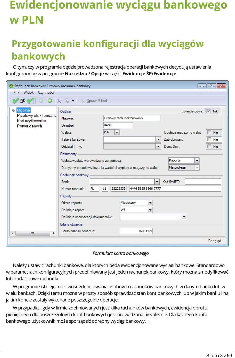 Standardowo w parametrach konfiguracyjnych predefiniowany jest jeden rachunek bankowy, który można zmodyfikować lub dodać nowe rachunki.