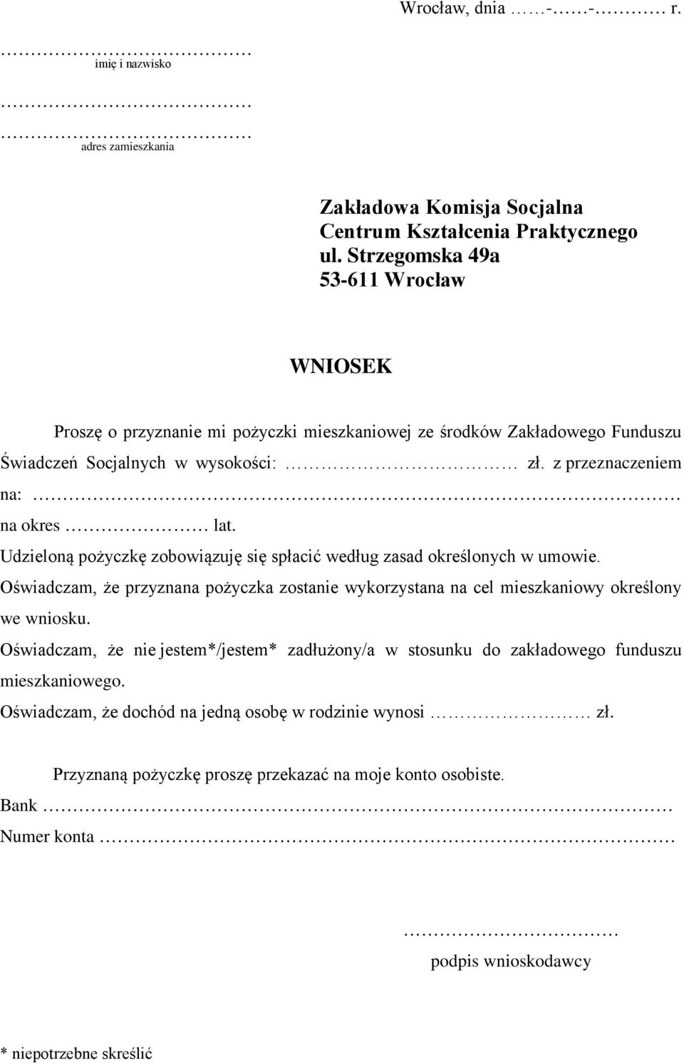 Udzieloną pożyczkę zobowiązuję się spłacić według zasad określonych w umowie. Oświadczam, że przyznana pożyczka zostanie wykorzystana na cel mieszkaniowy określony we wniosku.