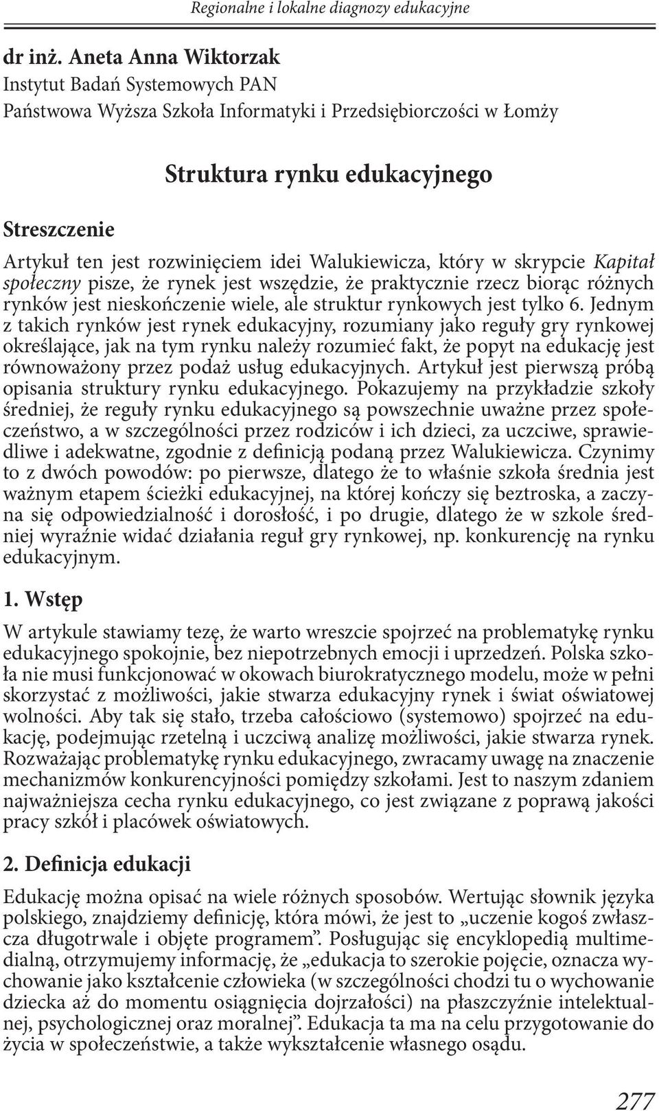 Walukiewicza, który w skrypcie Kapitał społeczny pisze, że rynek jest wszędzie, że praktycznie rzecz biorąc różnych rynków jest nieskończenie wiele, ale struktur rynkowych jest tylko 6.