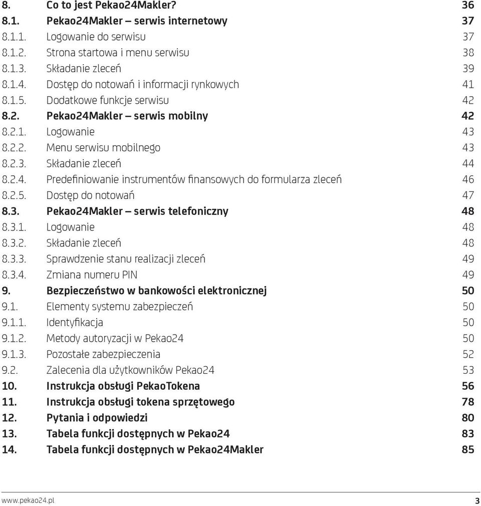 2.5. Dostęp do notowań 47 8.3. Pekao24Makler serwis telefoniczny 48 8.3.1. Logowanie 48 8.3.2. Składanie zleceń 48 8.3.3. Sprawdzenie stanu realizacji zleceń 49 8.3.4. Zmiana numeru PIN 49 9.