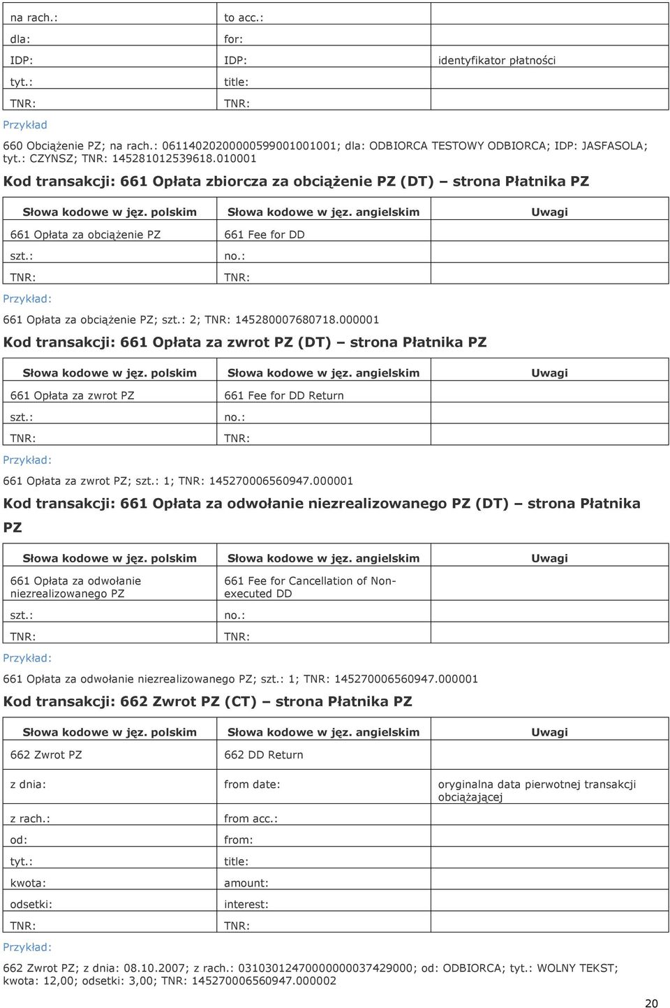 000001 Kod transakcji: 661 Opłata za zwrot PZ (DT) strona Płatnika PZ 661 Opłata za zwrot PZ 661 Fee for DD Return szt.: no.: 661 Opłata za zwrot PZ; szt.: 1; 145270006560947.