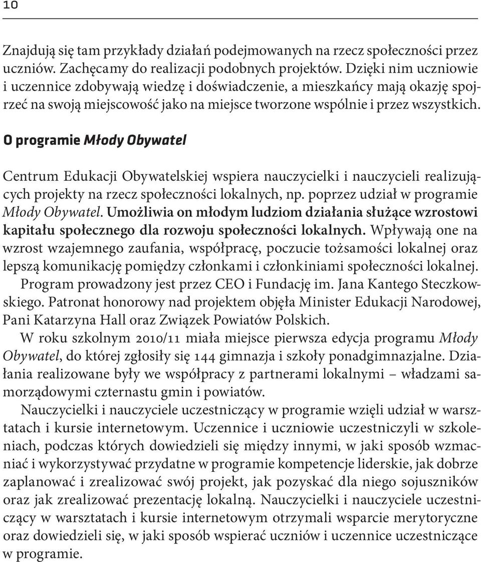 O programie Młody Obywatel Centrum Edukacji Obywatelskiej wspiera nauczycielki i nauczycieli realizujących projekty na rzecz społeczności lokalnych, np. poprzez udział w programie Młody Obywatel.