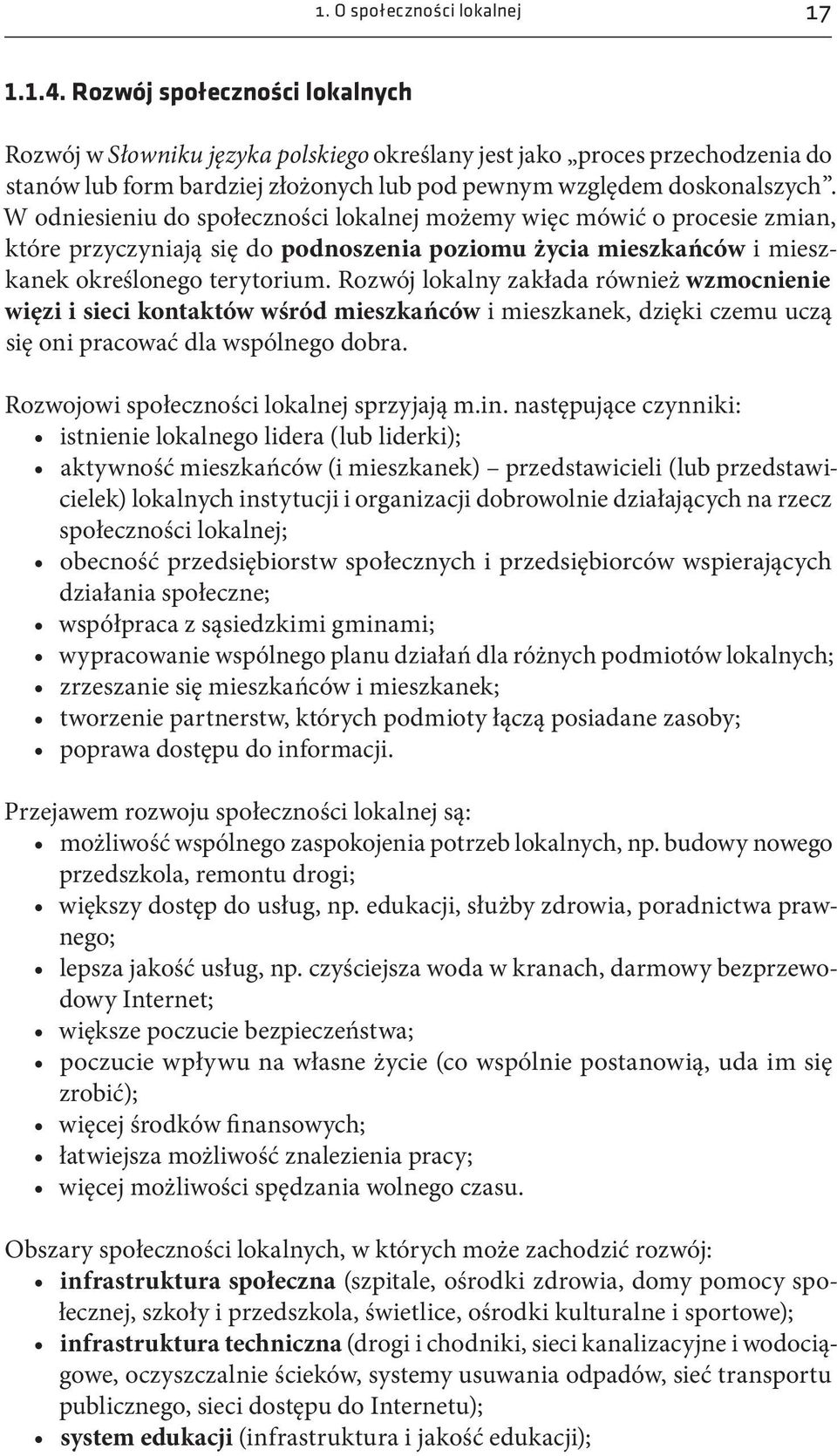 W odniesieniu do społeczności lokalnej możemy więc mówić o procesie zmian, które przyczyniają się do podnoszenia poziomu życia mieszkańców i mieszkanek określonego terytorium.