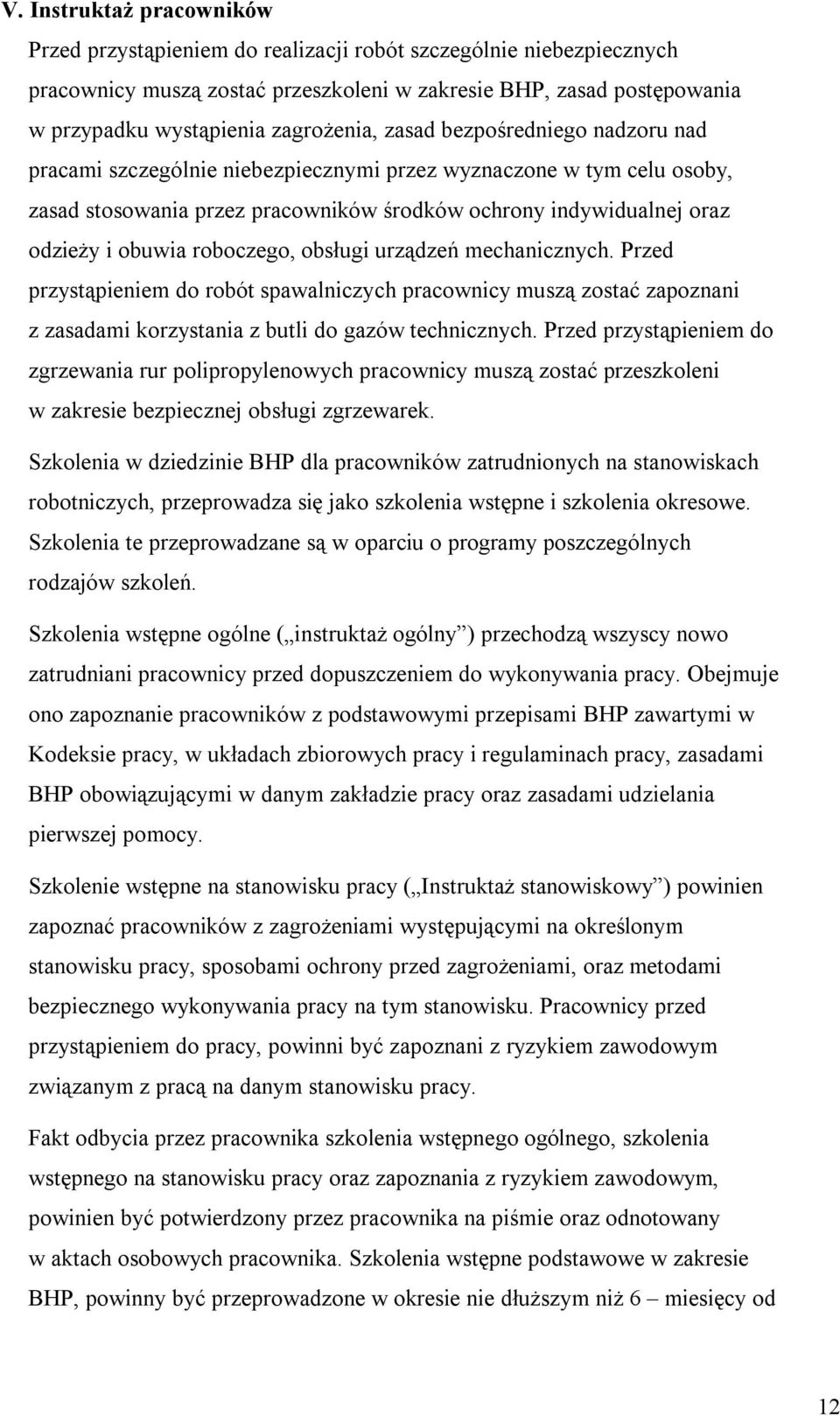 obuwia roboczego, obsługi urządzeń mechanicznych. Przed przystąpieniem do robót spawalniczych pracownicy muszą zostać zapoznani z zasadami korzystania z butli do gazów technicznych.