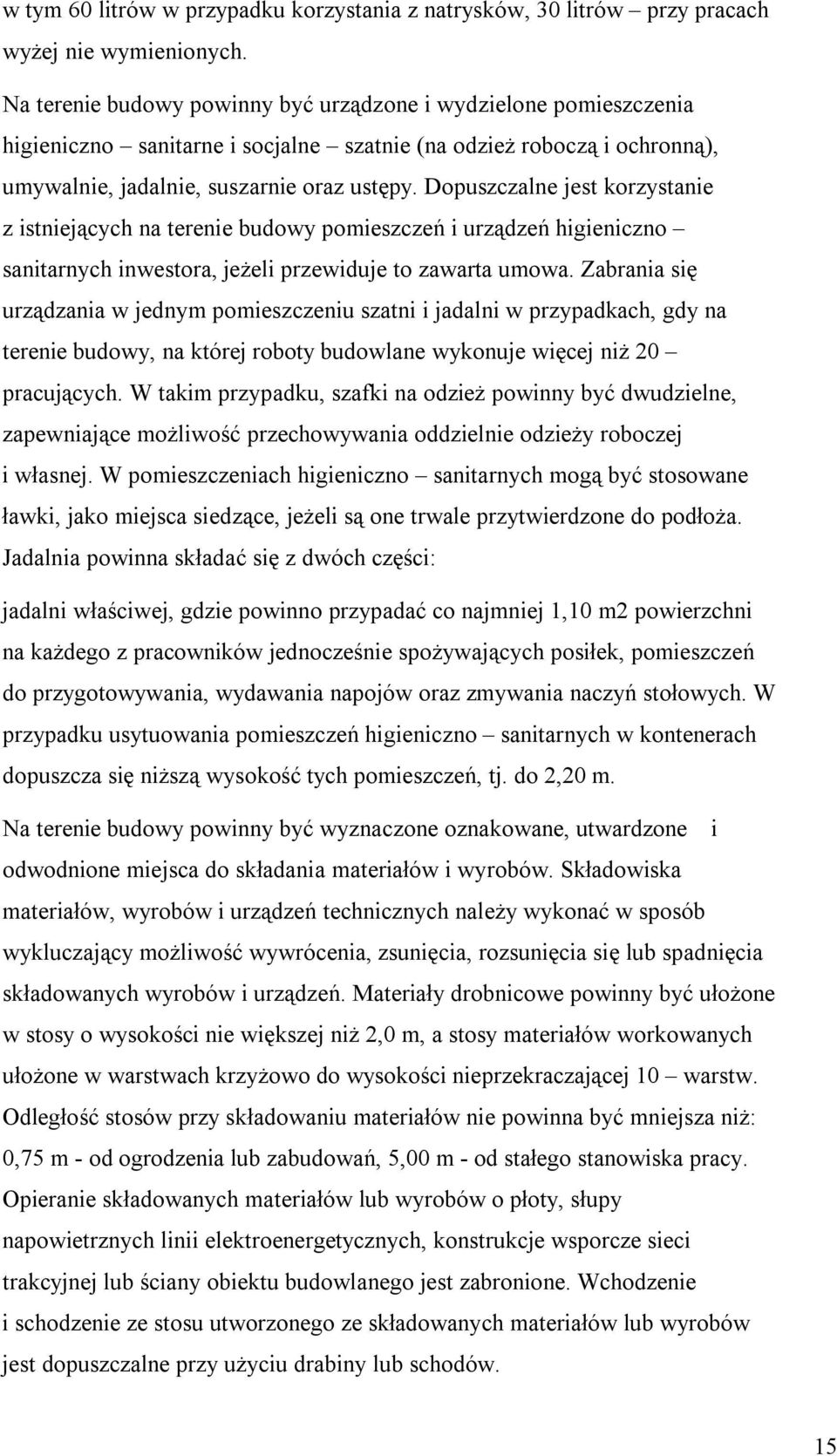 Dopuszczalne jest korzystanie z istniejących na terenie budowy pomieszczeń i urządzeń higieniczno sanitarnych inwestora, jeżeli przewiduje to zawarta umowa.