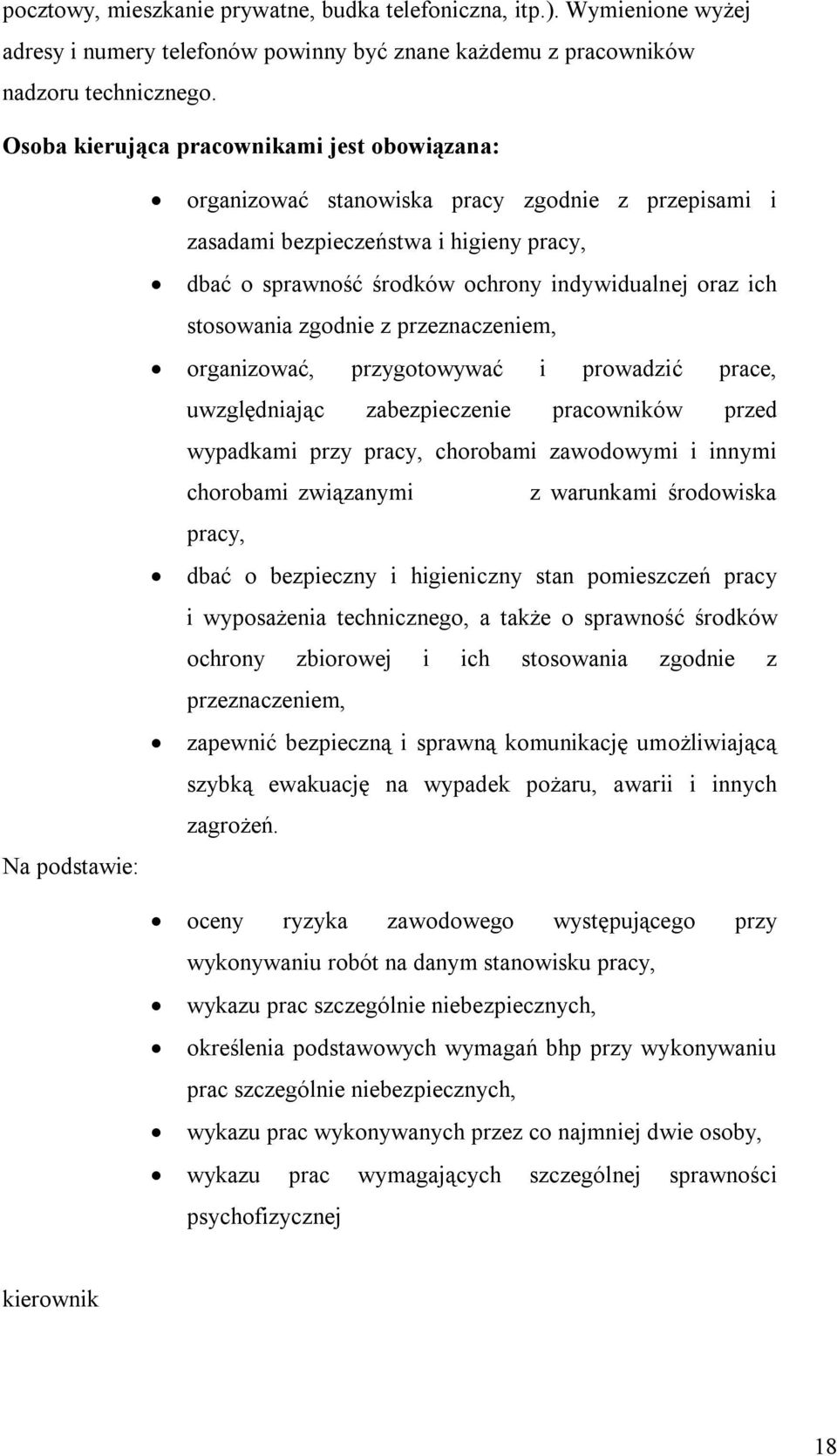 oraz ich stosowania zgodnie z przeznaczeniem, organizować, przygotowywać i prowadzić prace, uwzględniając zabezpieczenie pracowników przed wypadkami przy pracy, chorobami zawodowymi i innymi