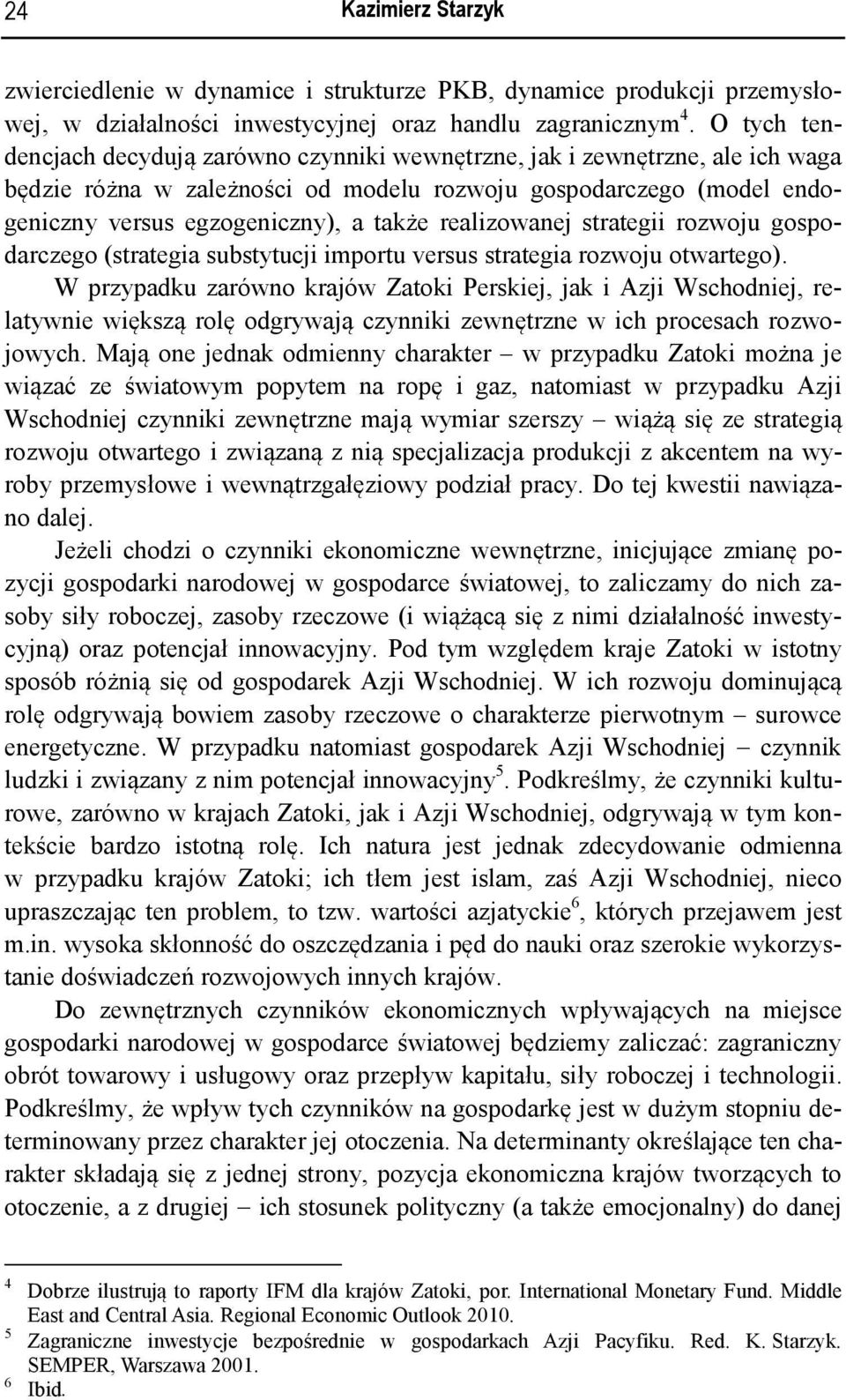 realizowanej strategii rozwoju gospodarczego (strategia substytucji importu versus strategia rozwoju otwartego).