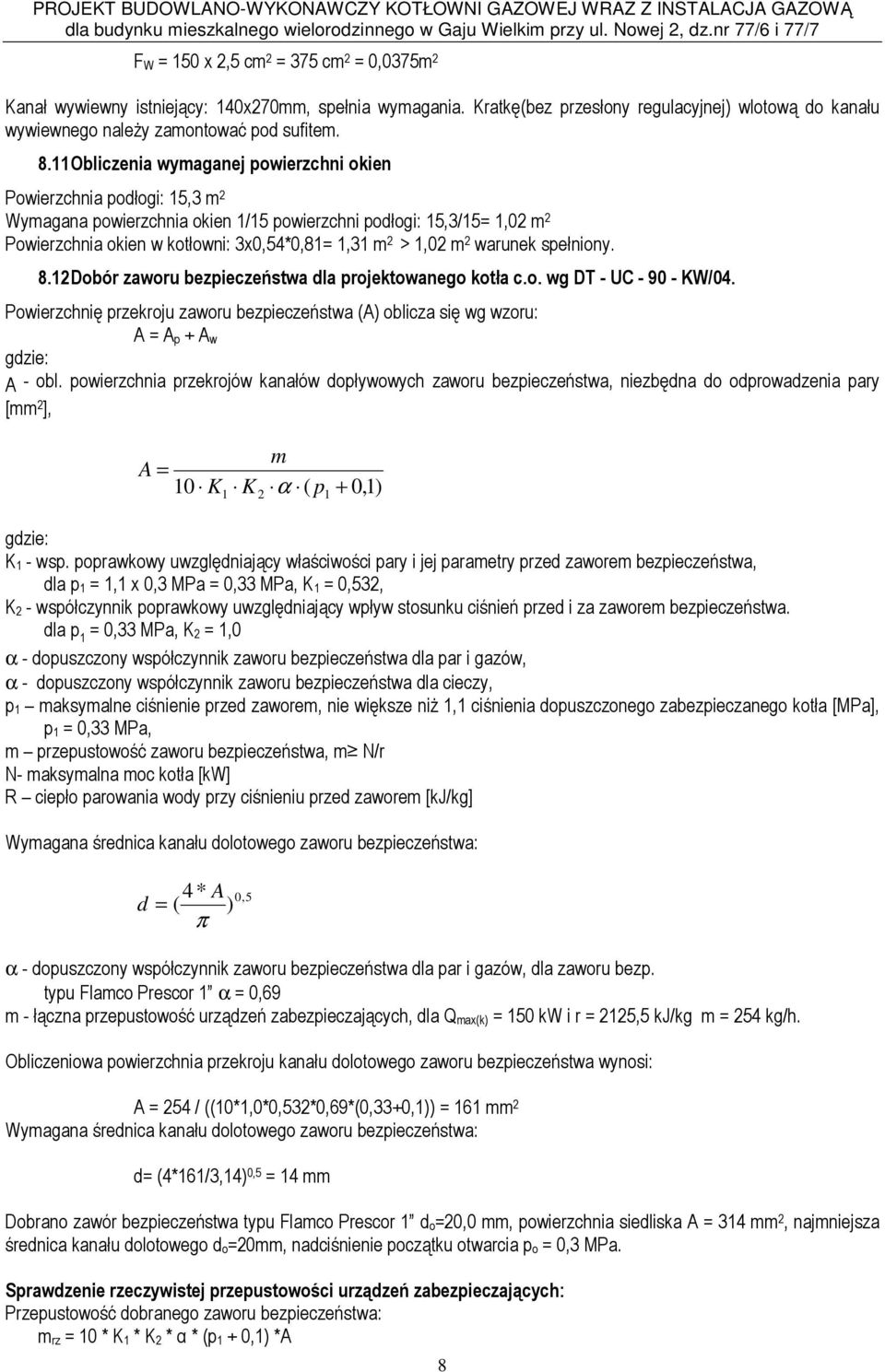 1,02 m 2 warunek spełniony. 8.12 Dobór zaworu bezpieczeństwa dla projektowanego kotła c.o. wg DT - UC - 90 - KW/04.