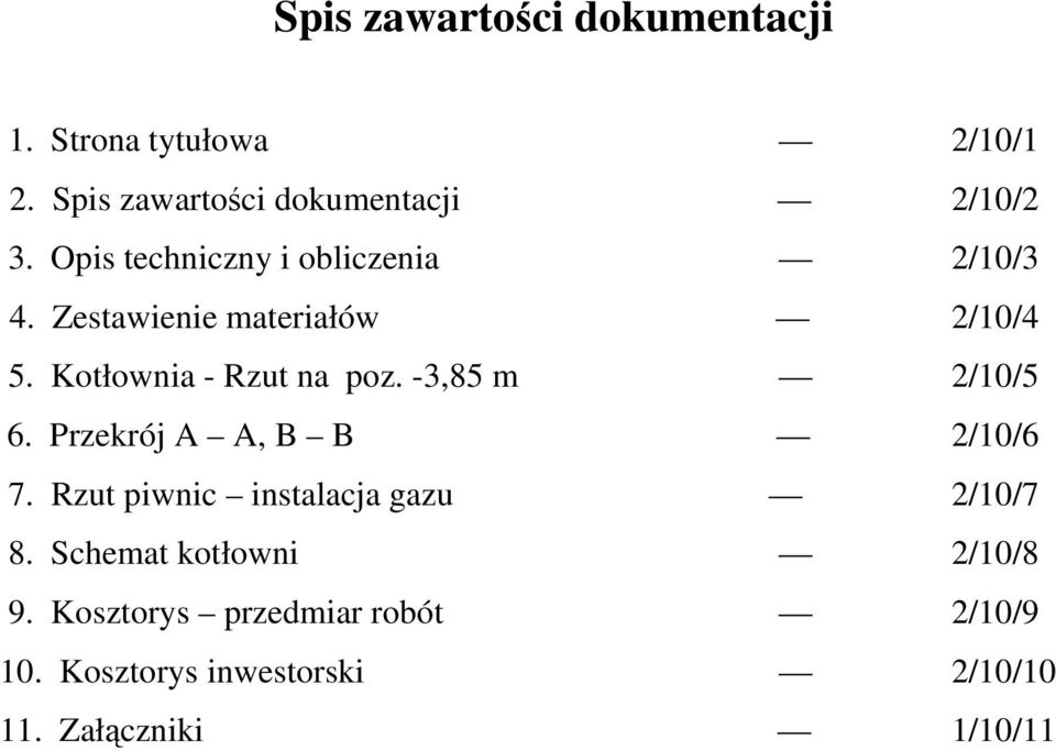 -3,85 m 2/10/5 6. Przekrój A A, B B 2/10/6 7. Rzut piwnic instalacja gazu 2/10/7 8.