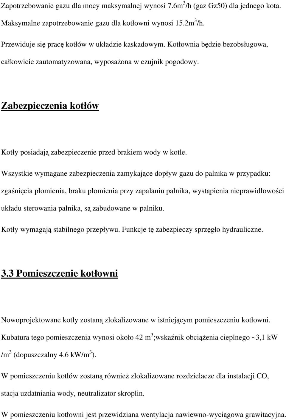 Zabezpieczenia kotłów Kotły posiadają zabezpieczenie przed brakiem wody w kotle.