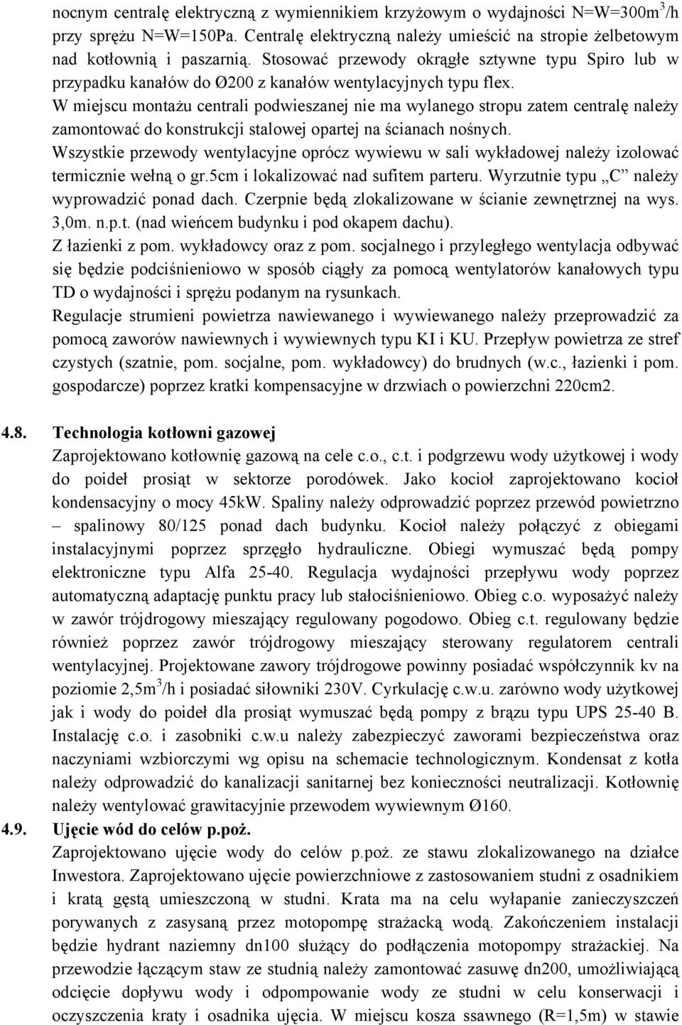 W miejscu montażu centrali podwieszanej nie ma wylanego stropu zatem centralę należy zamontować do konstrukcji stalowej opartej na ścianach nośnych.