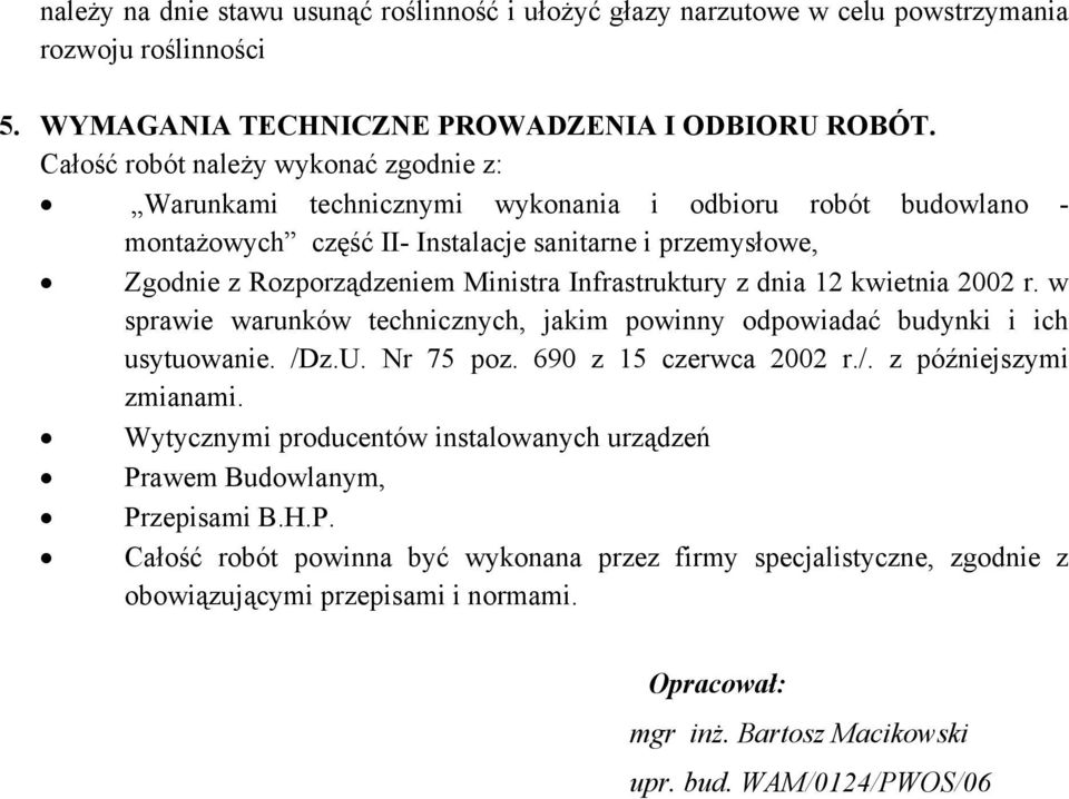 Infrastruktury z dnia 12 kwietnia 2002 r. w sprawie warunków technicznych, jakim powinny odpowiadać budynki i ich usytuowanie. /Dz.U. Nr 75 poz. 690 z 15 czerwca 2002 r./. z późniejszymi zmianami.