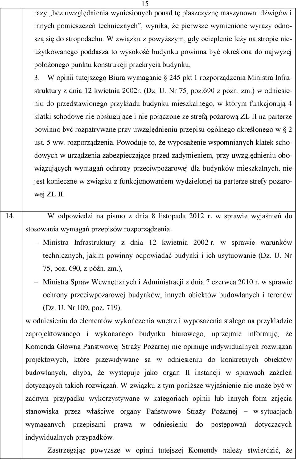 W opinii tutejszego Biura wymaganie 245 pkt 1 rozporządzenia Ministra Infrastruktury z dnia 12 kwietnia 2002r. (Dz. U. Nr 75, poz.690 z późn. zm.