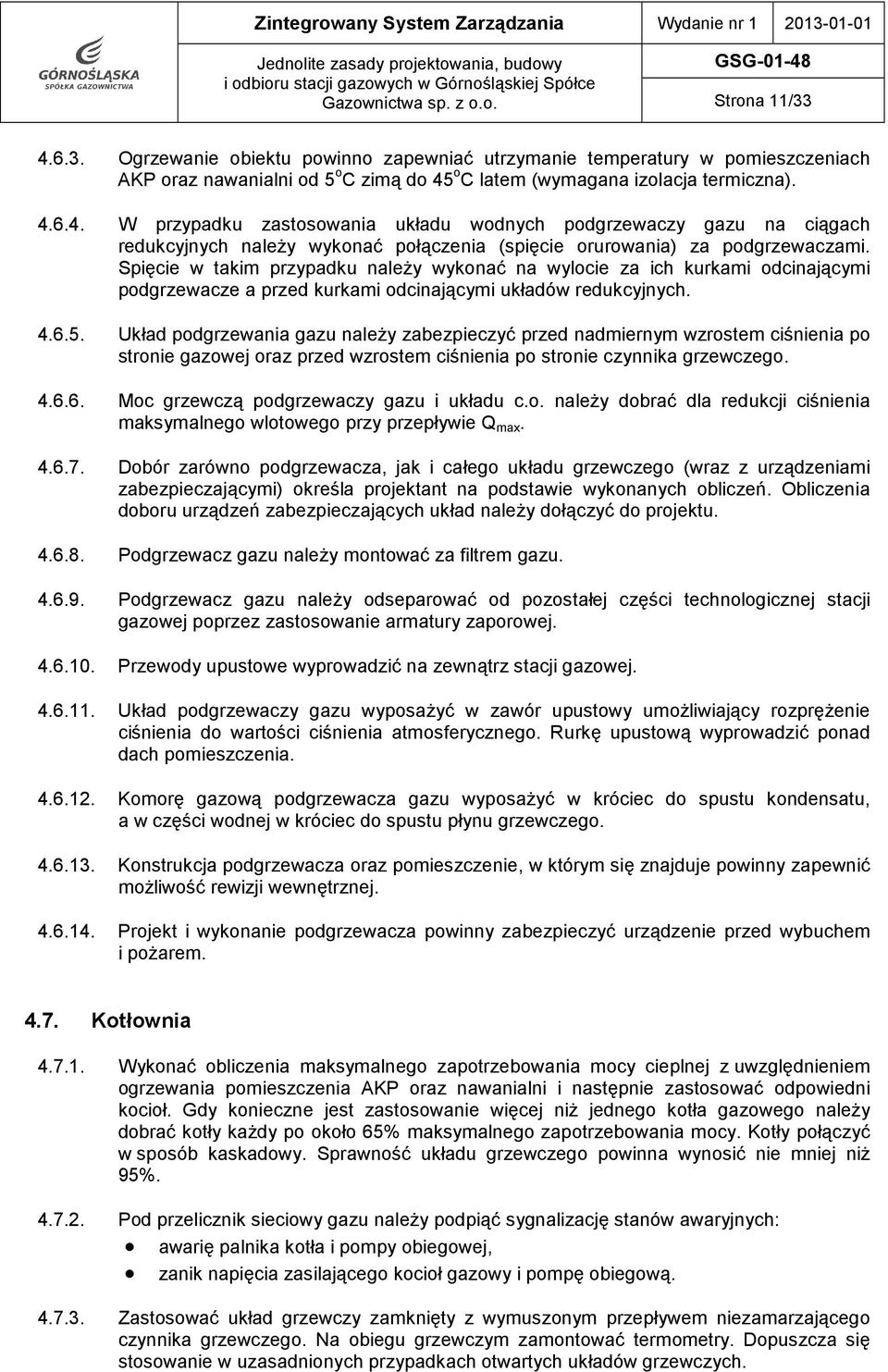 Spięcie w takim przypadku należy wykonać na wylocie za ich kurkami odcinającymi podgrzewacze a przed kurkami odcinającymi układów redukcyjnych. 4.6.5.