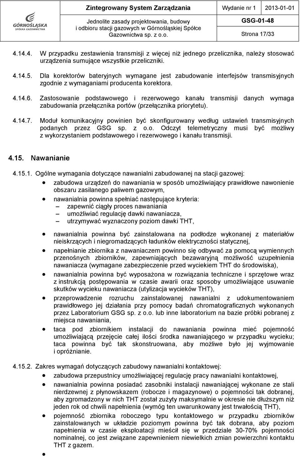 Dla korektorów bateryjnych wymagane jest zabudowanie interfejsów transmisyjnych zgodnie z wymaganiami producenta korektora. 4.14.6.