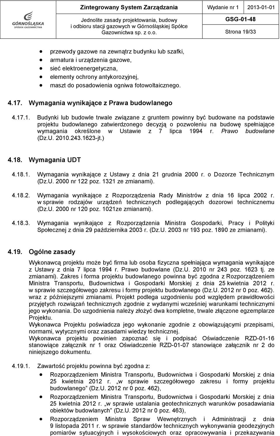 ektowania, budowy i odbioru stacji gazowych w Górnośląskiej Spółce Gazownictwa sp. z o.o. GSG-01-48 Strona 19/33 przewody gazowe na zewnątrz budynku lub szafki, armatura i urządzenia gazowe, sieć