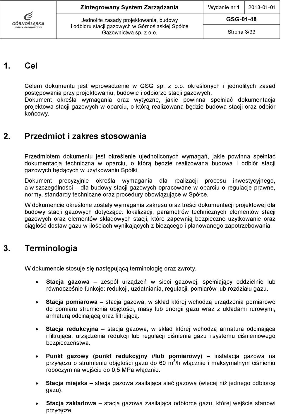 Przedmiot i zakres stosowania Przedmiotem dokumentu jest określenie ujednoliconych wymagań, jakie powinna spełniać dokumentacja techniczna w oparciu, o którą będzie realizowana budowa i odbiór stacji