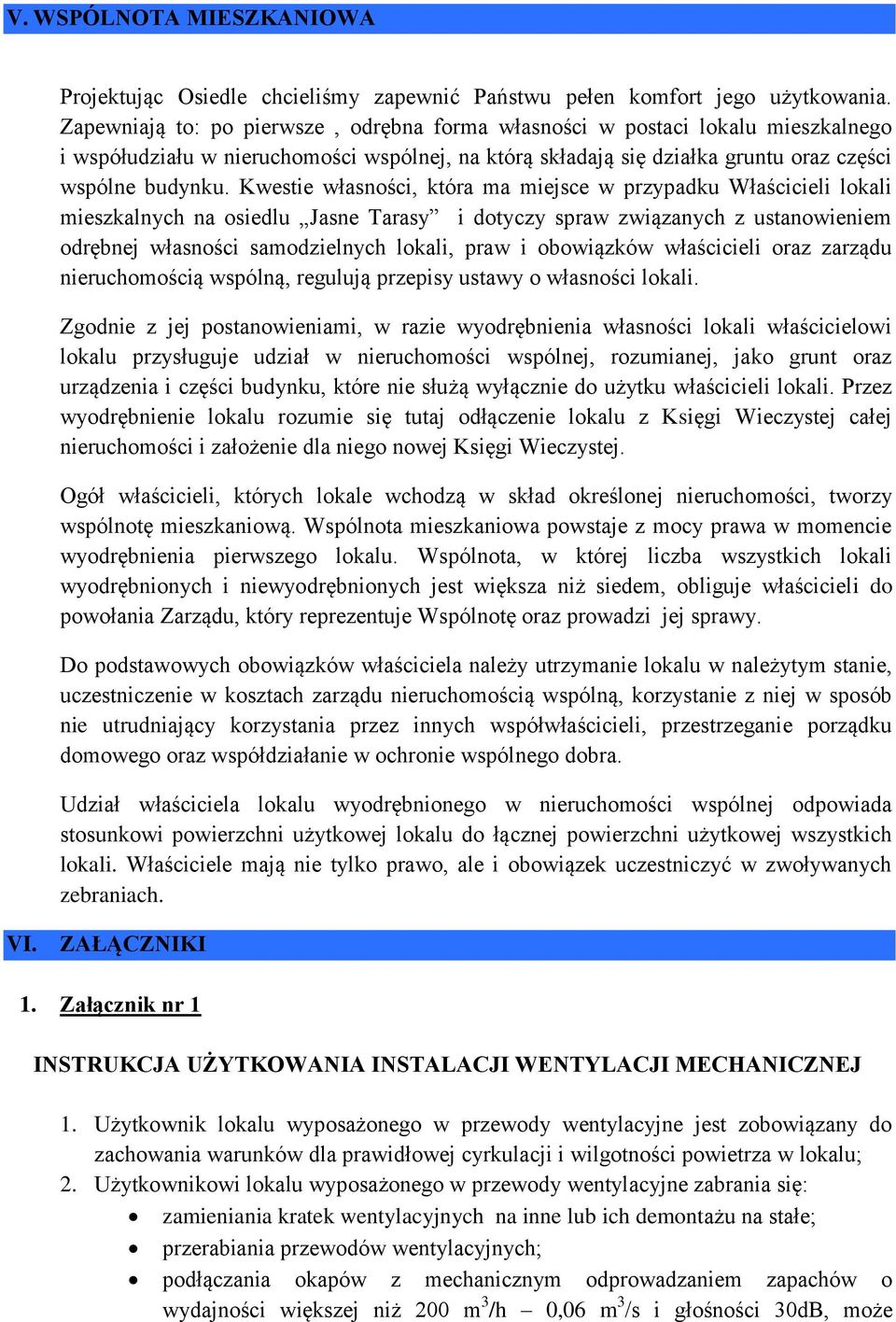 Kwestie własności, która ma miejsce w przypadku Właścicieli lokali mieszkalnych na osiedlu Jasne Tarasy i dotyczy spraw związanych z ustanowieniem odrębnej własności samodzielnych lokali, praw i