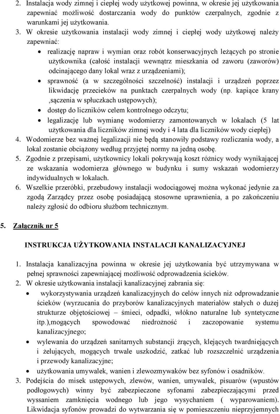 wewnątrz mieszkania od zaworu (zaworów) odcinającego dany lokal wraz z urządzeniami); sprawność (a w szczególności szczelność) instalacji i urządzeń poprzez likwidację przecieków na punktach