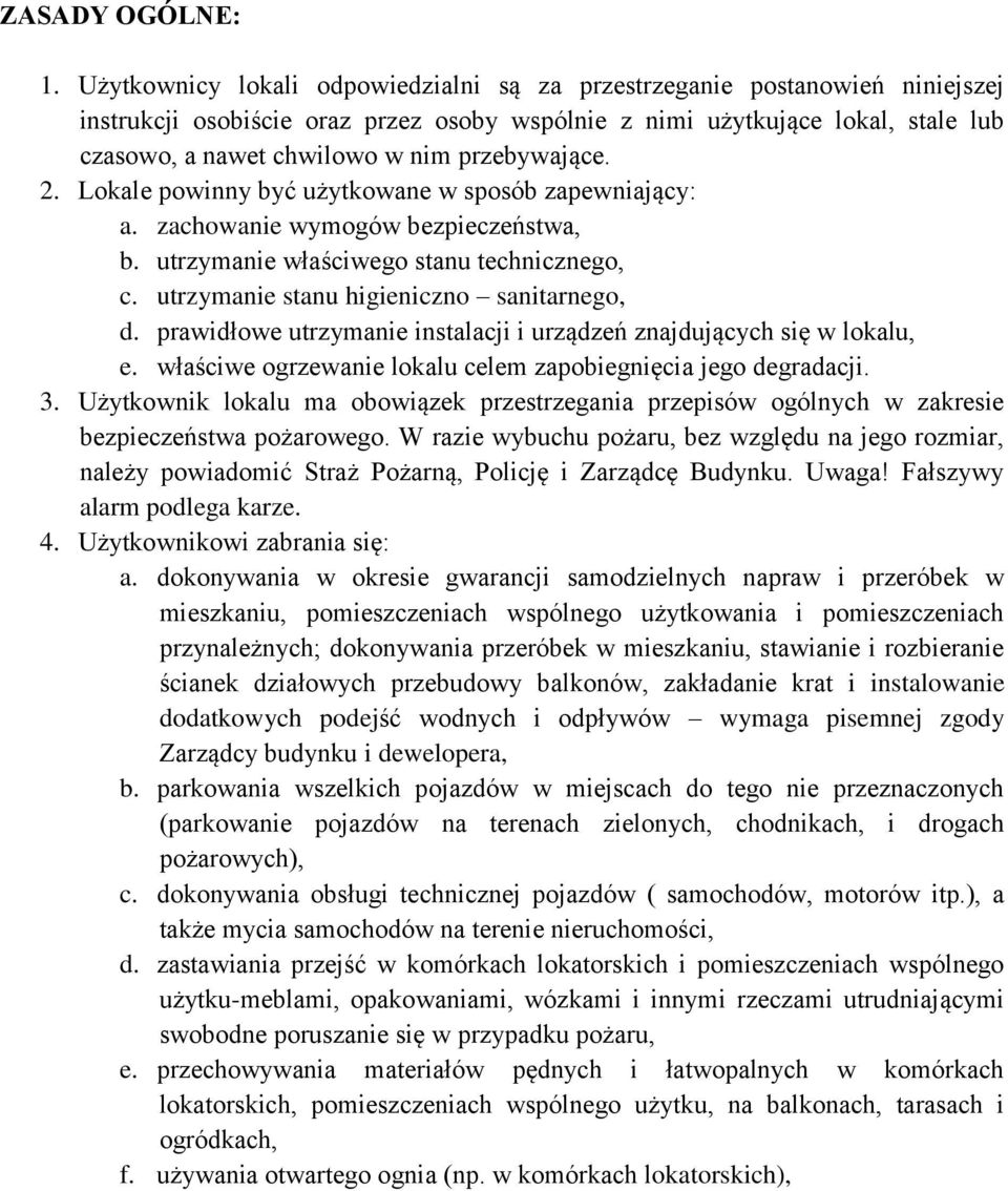 przebywające. 2. Lokale powinny być użytkowane w sposób zapewniający: a. zachowanie wymogów bezpieczeństwa, b. utrzymanie właściwego stanu technicznego, c. utrzymanie stanu higieniczno sanitarnego, d.