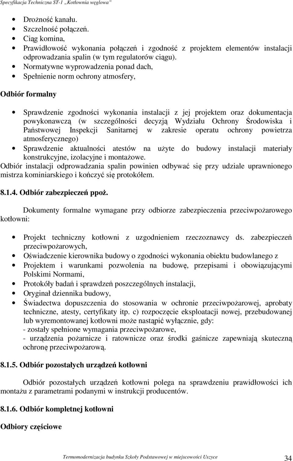 decyzją Wydziału Ochrony Środowiska i Państwowej Inspekcji Sanitarnej w zakresie operatu ochrony powietrza atmosferycznego) Sprawdzenie aktualności atestów na użyte do budowy instalacji materiały