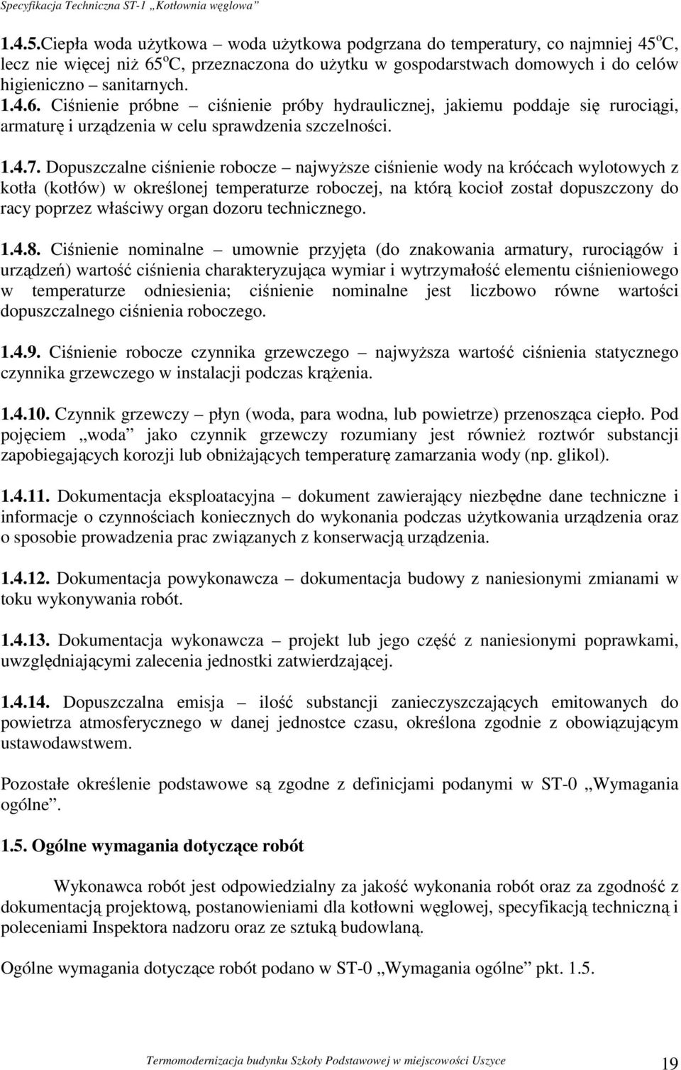 Dopuszczalne ciśnienie robocze najwyższe ciśnienie wody na króćcach wylotowych z kotła (kotłów) w określonej temperaturze roboczej, na którą kocioł został dopuszczony do racy poprzez właściwy organ