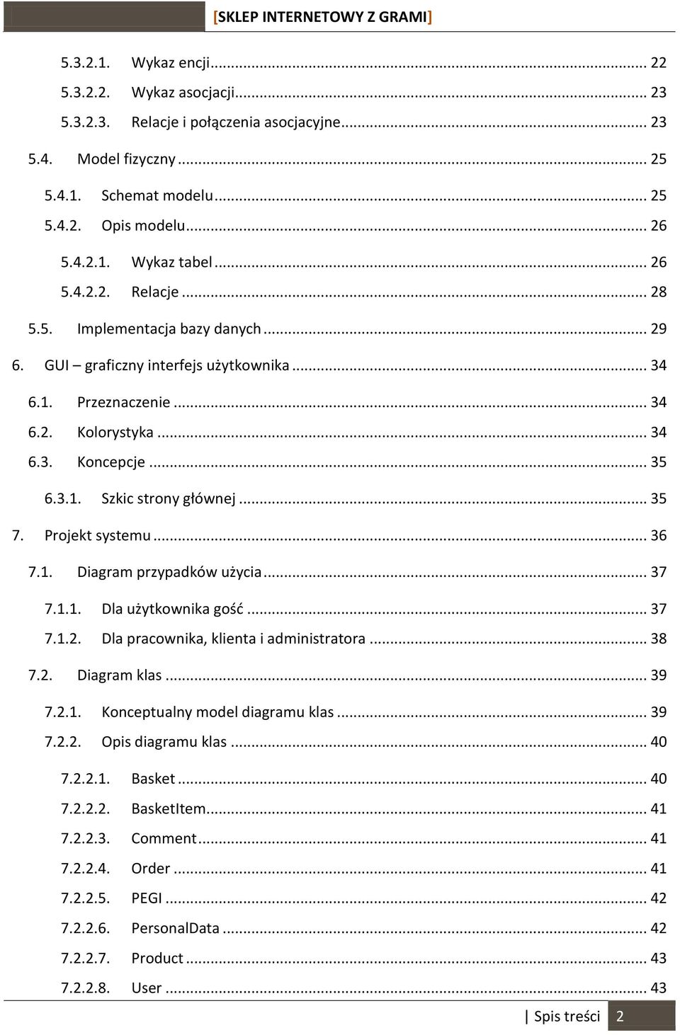 .. 35 7. Projekt systemu... 36 7.1. Diagram przypadków użycia... 37 7.1.1. Dla użytkownika gość... 37 7.1.2. Dla pracownika, klienta i administratora... 38 7.2. Diagram klas... 39 7.2.1. Konceptualny model diagramu klas.