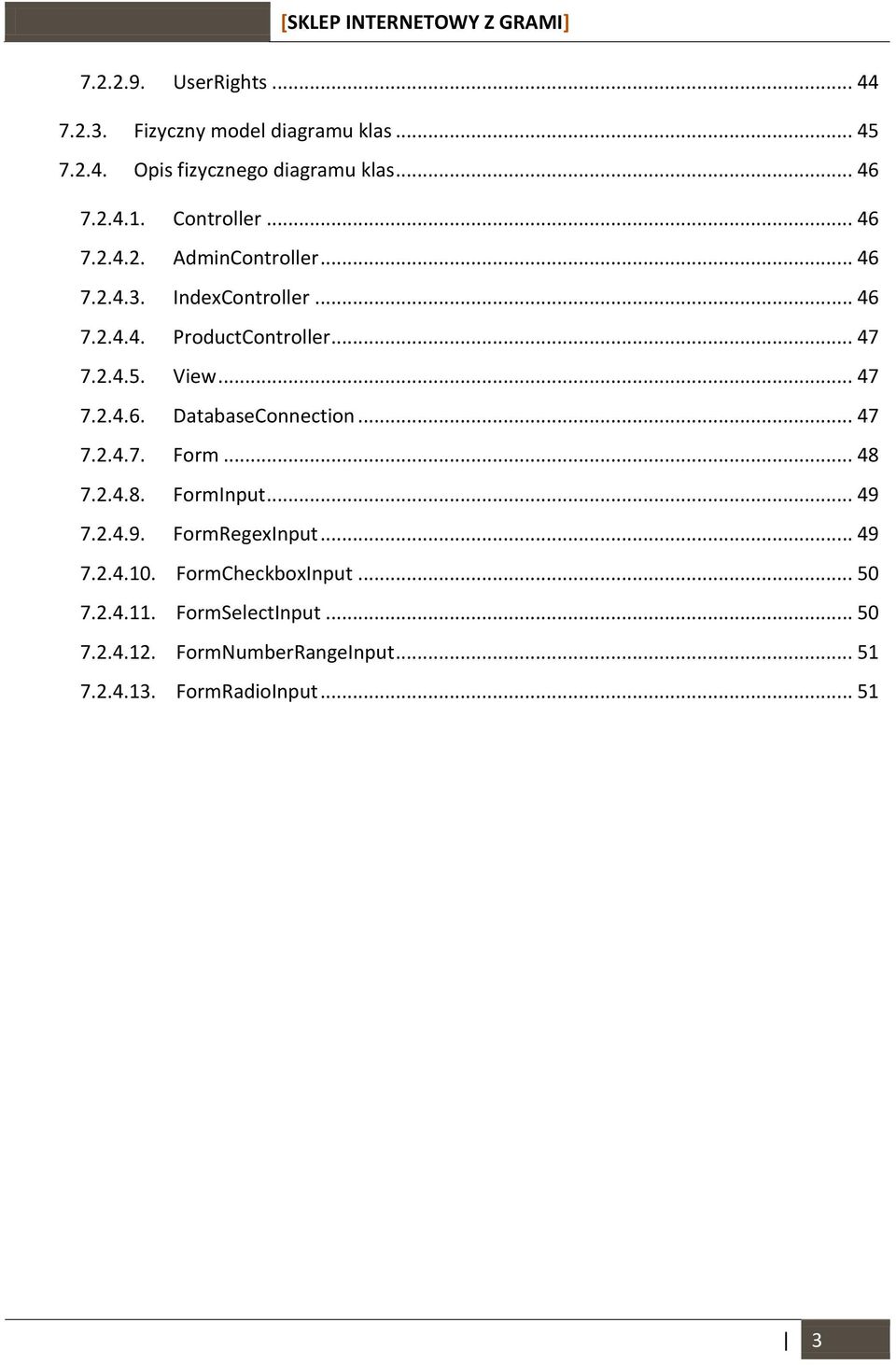 View... 47 7.2.4.6. DatabaseConnection... 47 7.2.4.7. Form... 48 7.2.4.8. FormInput... 49 7.2.4.9. FormRegexInput... 49 7.2.4.10.