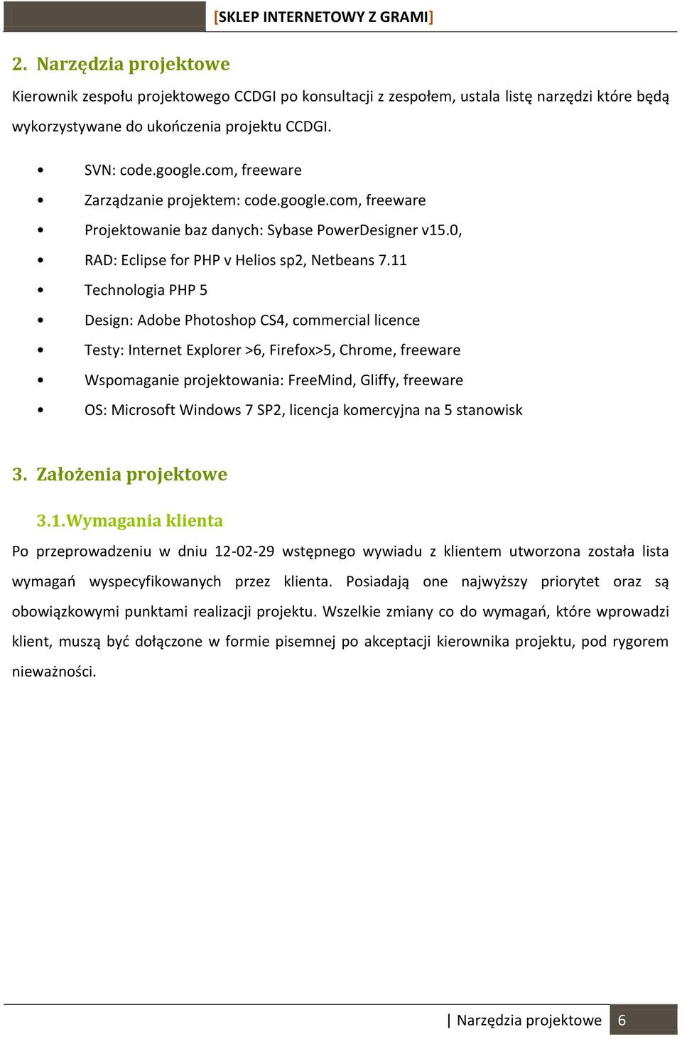 11 Technologia PHP 5 Design: Adobe Photoshop CS4, commercial licence Testy: Internet Explorer >6, Firefox>5, Chrome, freeware Wspomaganie projektowania: FreeMind, Gliffy, freeware OS: Microsoft