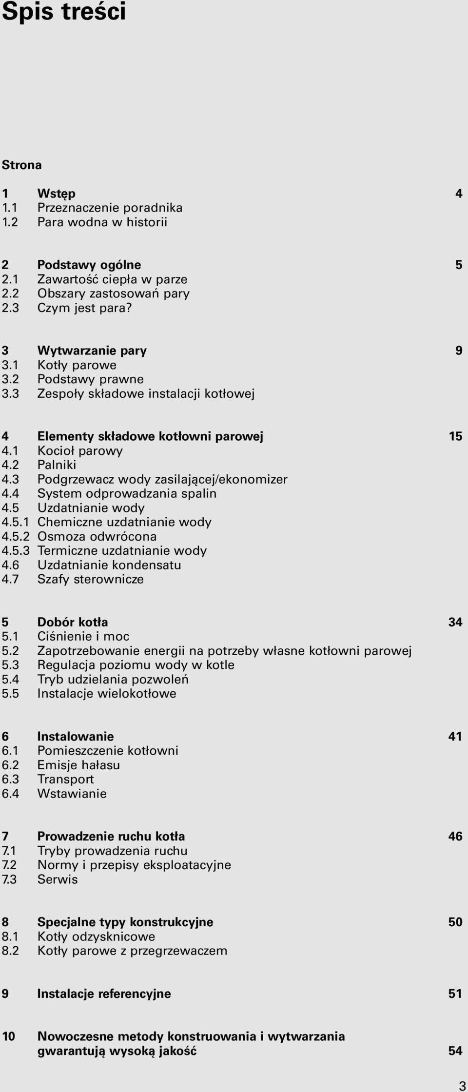 4 System odprowadzania spalin 4.5 Uzdatnianie wody 4.5.1 Chemiczne uzdatnianie wody 4.5. Osmoza odwrócona 4.5. Termiczne uzdatnianie wody 4.6 Uzdatnianie kondensatu 4.