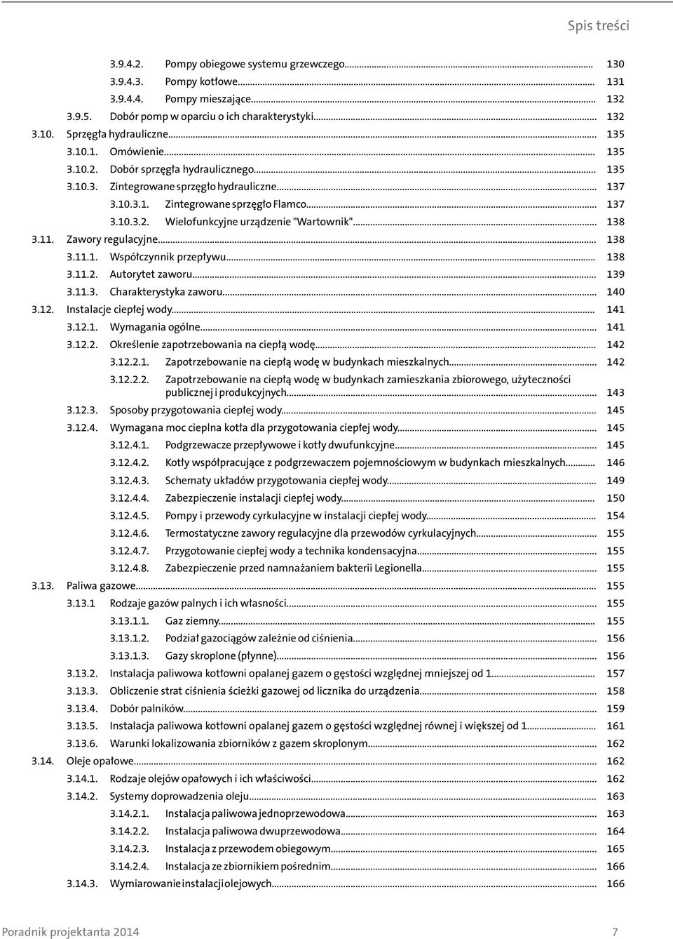 .. 138 3.11. Zawory regulacyjne... 138 3.11.1. Współczynnik przepływu... 138 3.11.2. Autorytet zaworu... 139 3.11.3. Charakterystyka zaworu... 140 3.12. Instalacje ciepłej wody... 141 3.12.1. Wymagania ogólne.