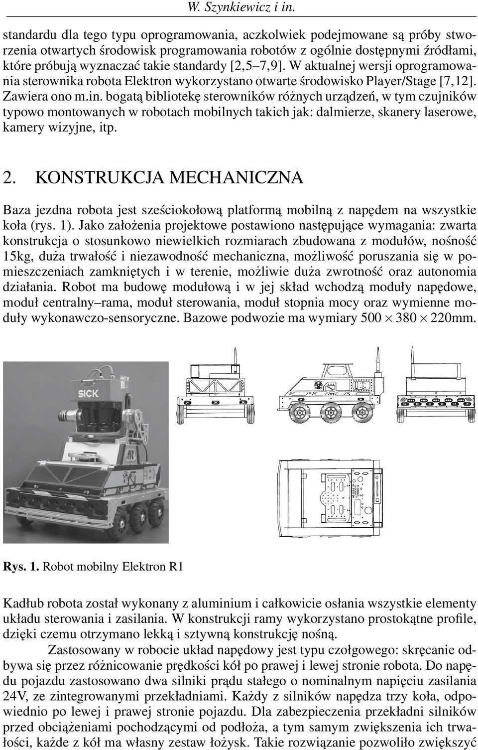 [2,5 7,9]. W aktualnej wersji oprogramowania sterownika robota Elektron wykorzystano otwarte środowisko Player/Stage [7,12]. Zawiera ono m.in.