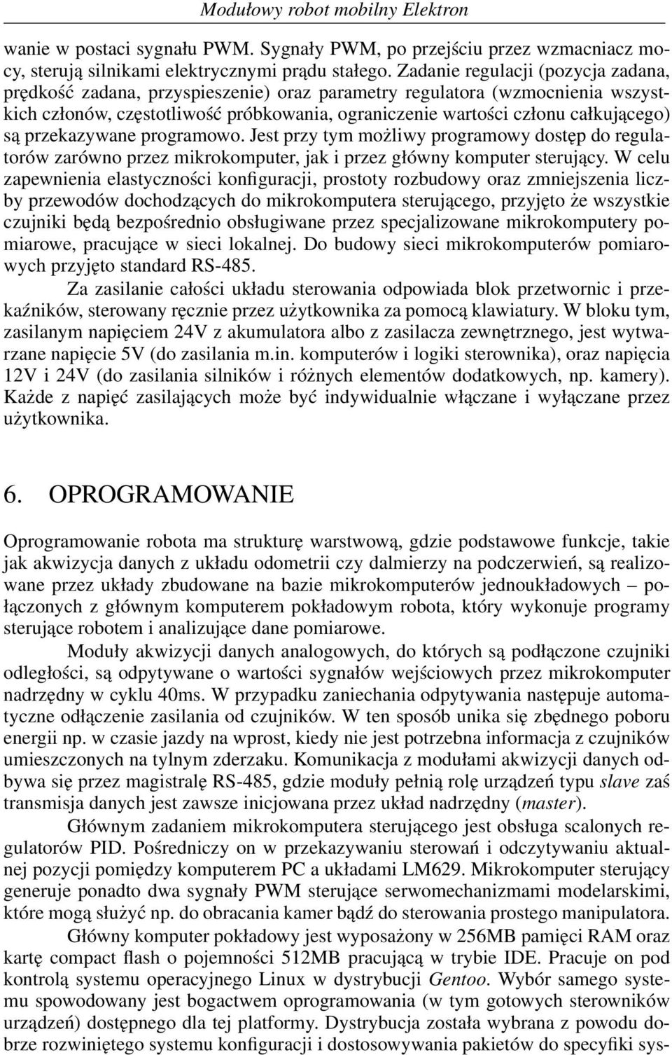 przekazywane programowo. Jest przy tym możliwy programowy dostęp do regulatorów zarówno przez mikrokomputer, jak i przez główny komputer sterujący.