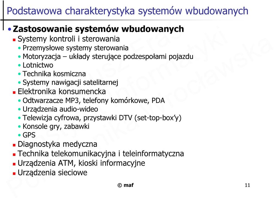 konsumencka Odtwarzacze MP3, telefony komórkowe, PDA Urządzenia audio-wideo Telewizja cyfrowa, przystawki DTV (set-top-box y) Konsole