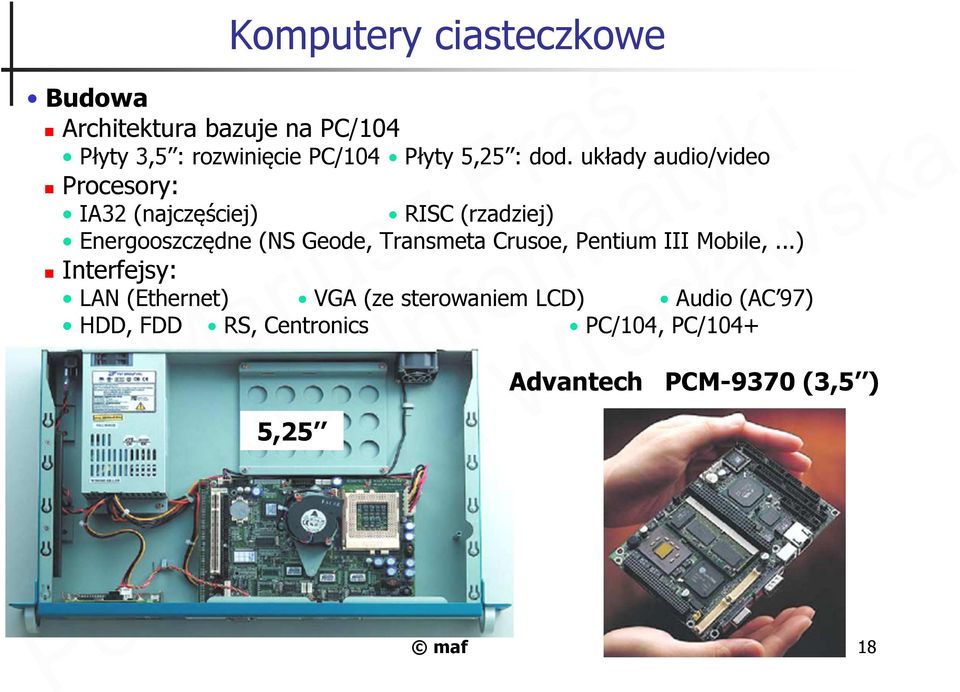 układy audio/video Procesory: IA32 (najczęściej) RISC (rzadziej) Energooszczędne (NS Geode,