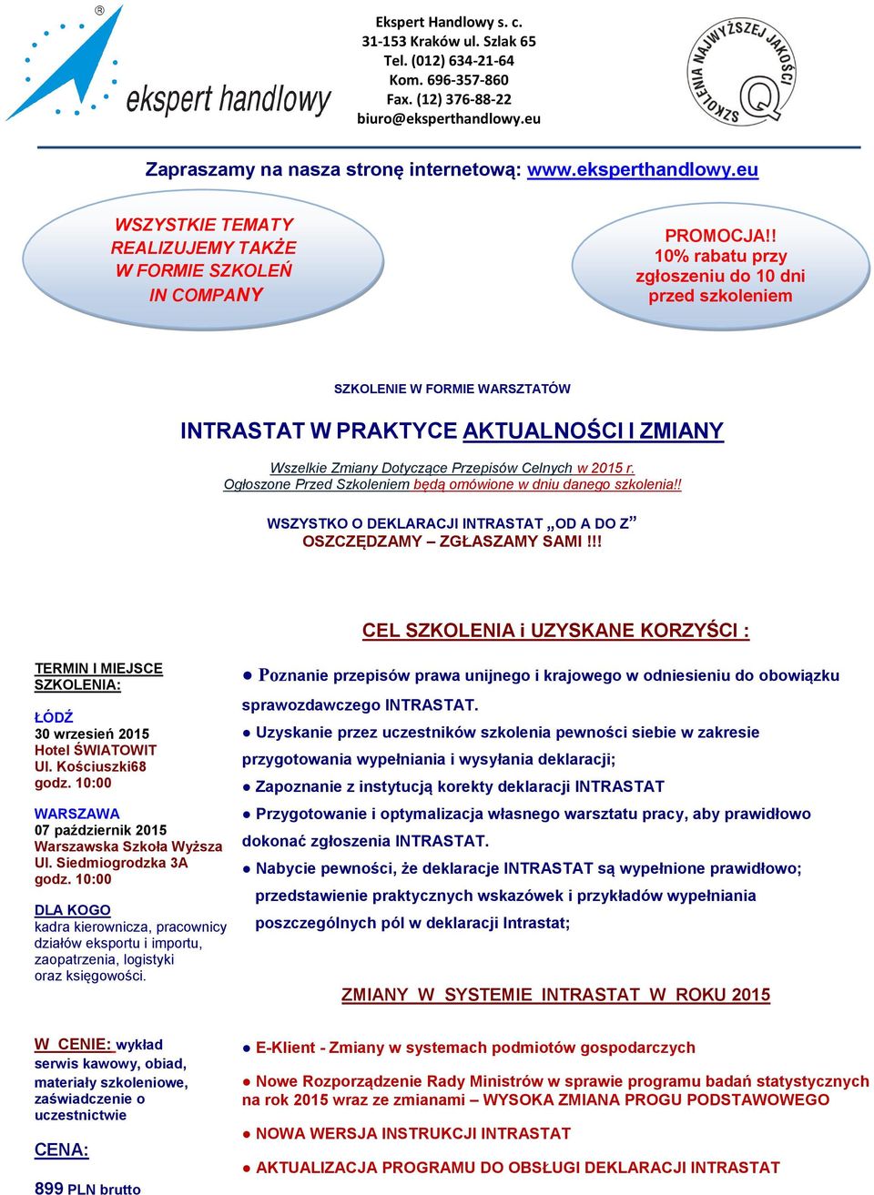 ! 10% rabatu przy zgłoszeniu do 10 dni przed szkoleniem SZKOLENIE W FORMIE WARSZTATÓW INTRASTAT W PRAKTYCE AKTUALNOŚCI I ZMIANY Wszelkie Zmiany Dotyczące Przepisów Celnych w 2015 r.